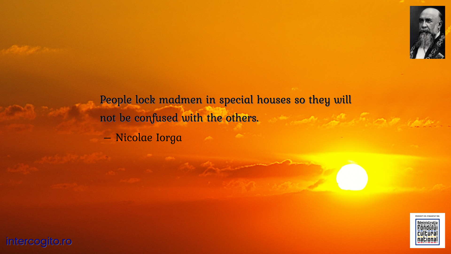 People lock madmen in special houses so they will not be confused with the others.