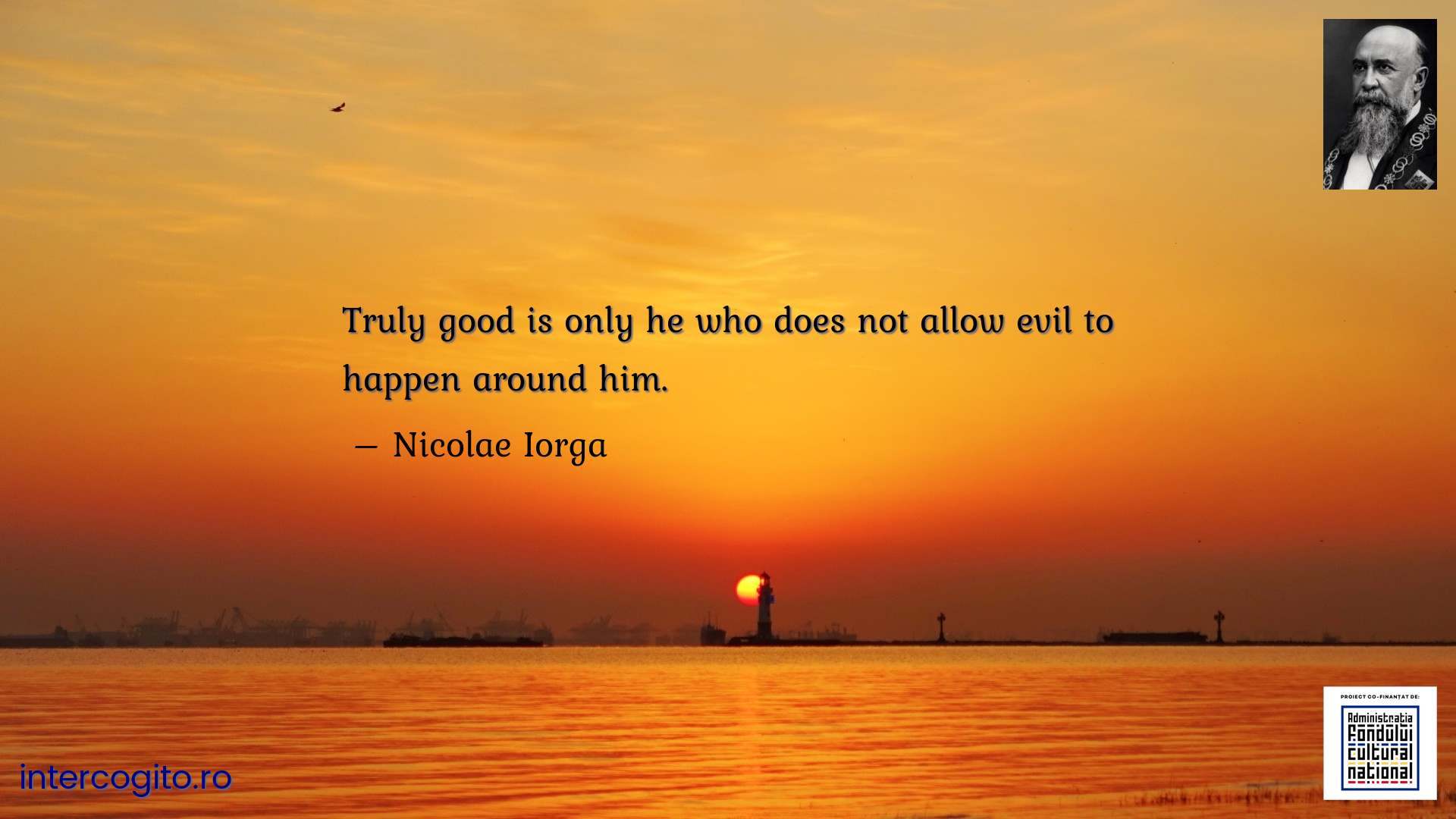 Truly good is only he who does not allow evil to happen around him.