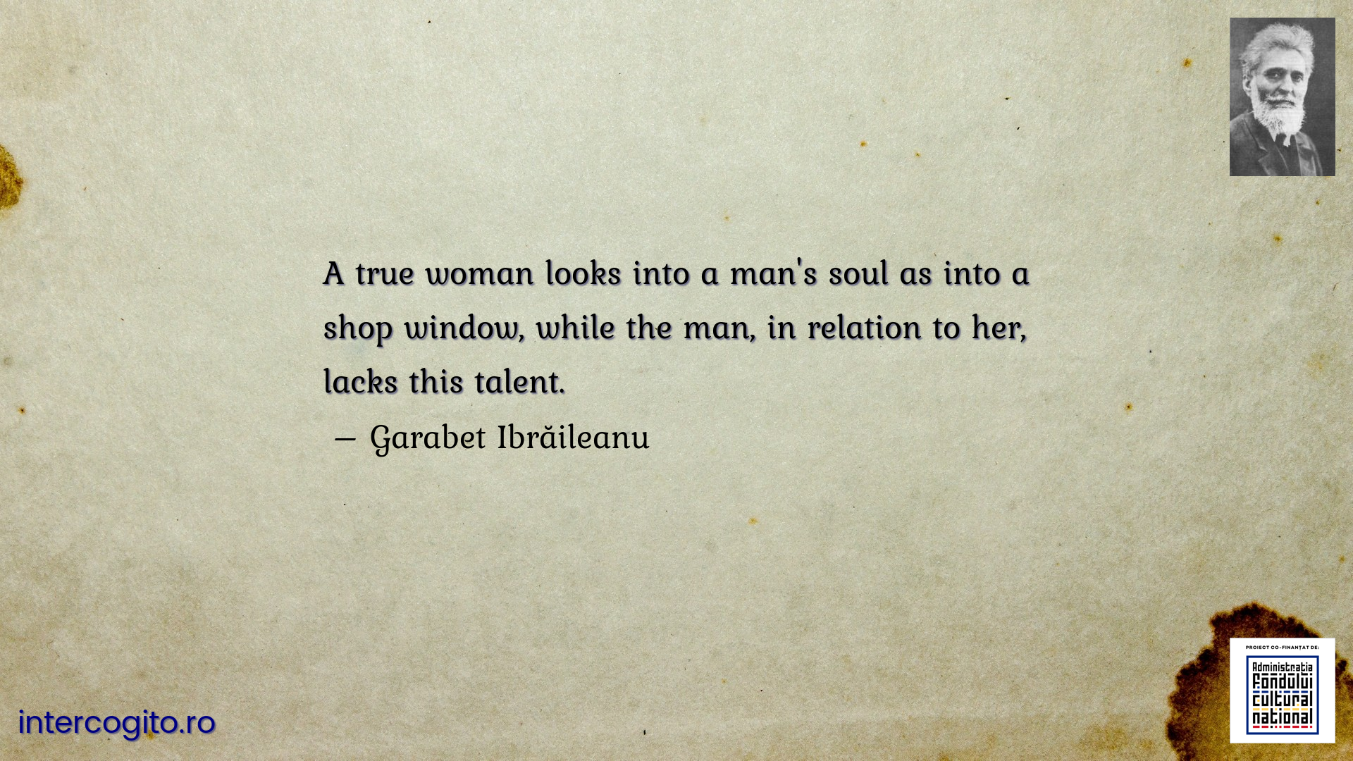 A true woman looks into a man's soul as into a shop window, while the man, in relation to her, lacks this talent.