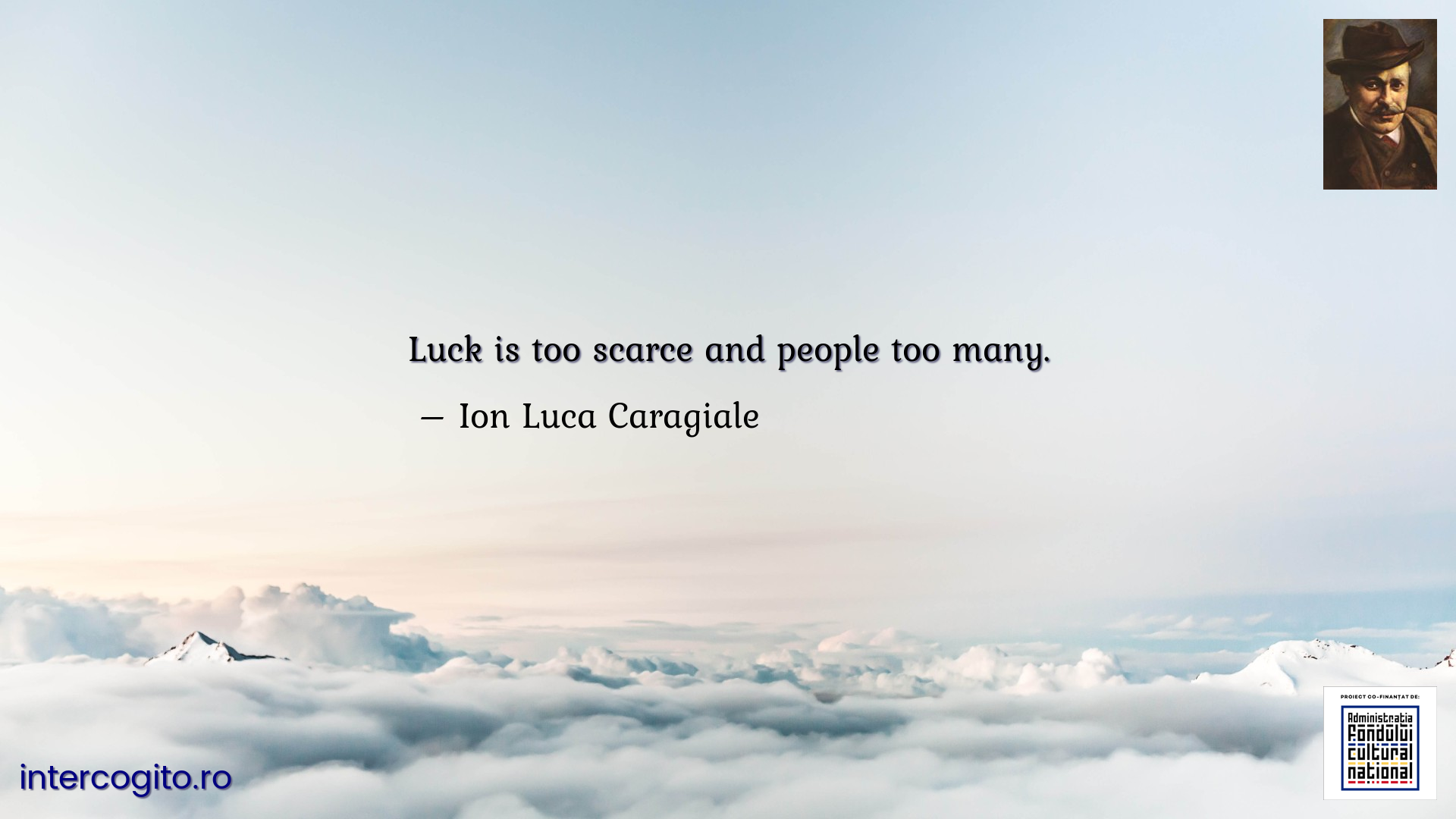 Luck is too scarce and people too many.