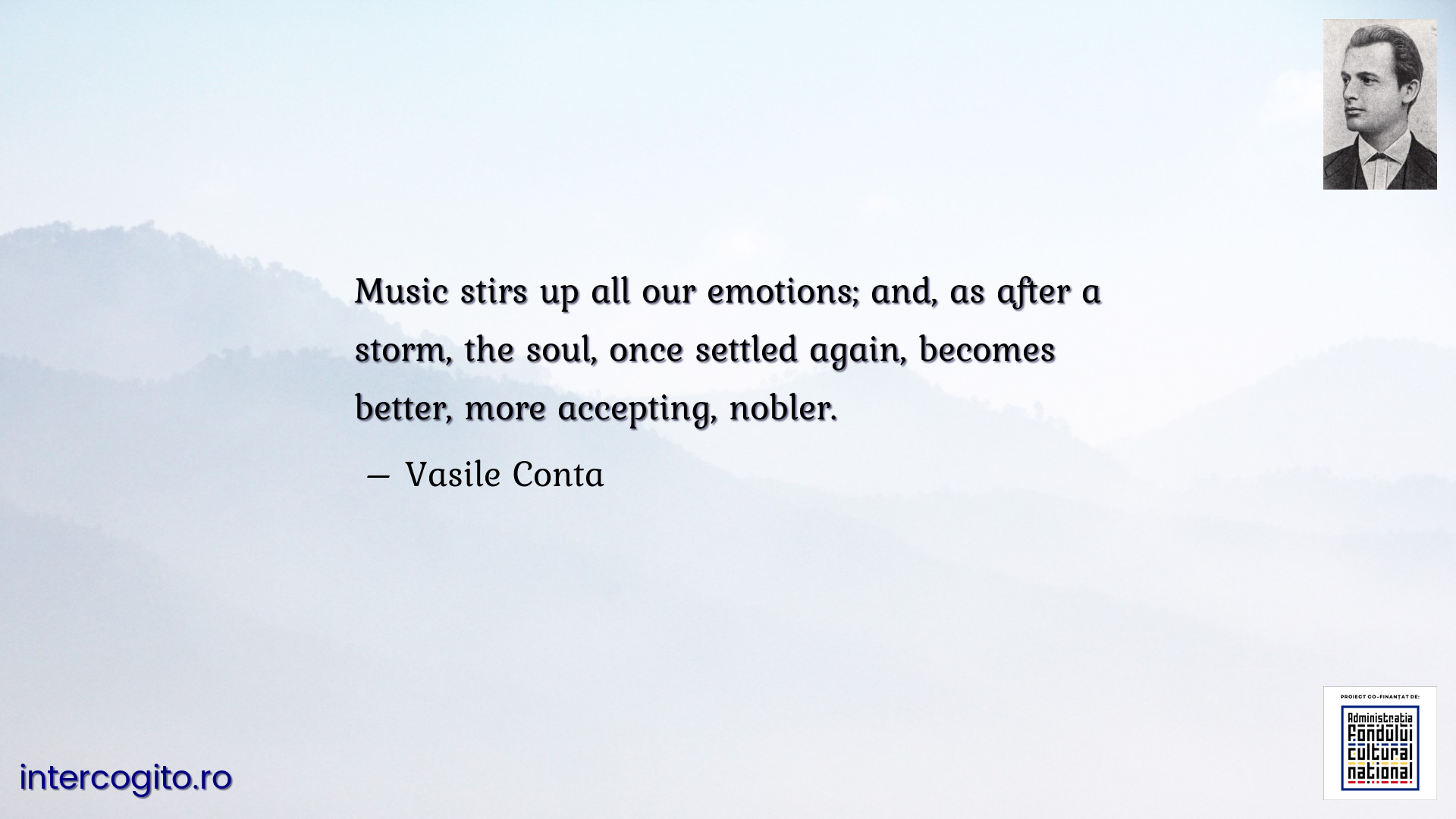Music stirs up all our emotions; and, as after a storm, the soul, once settled again, becomes better, more accepting, nobler.
