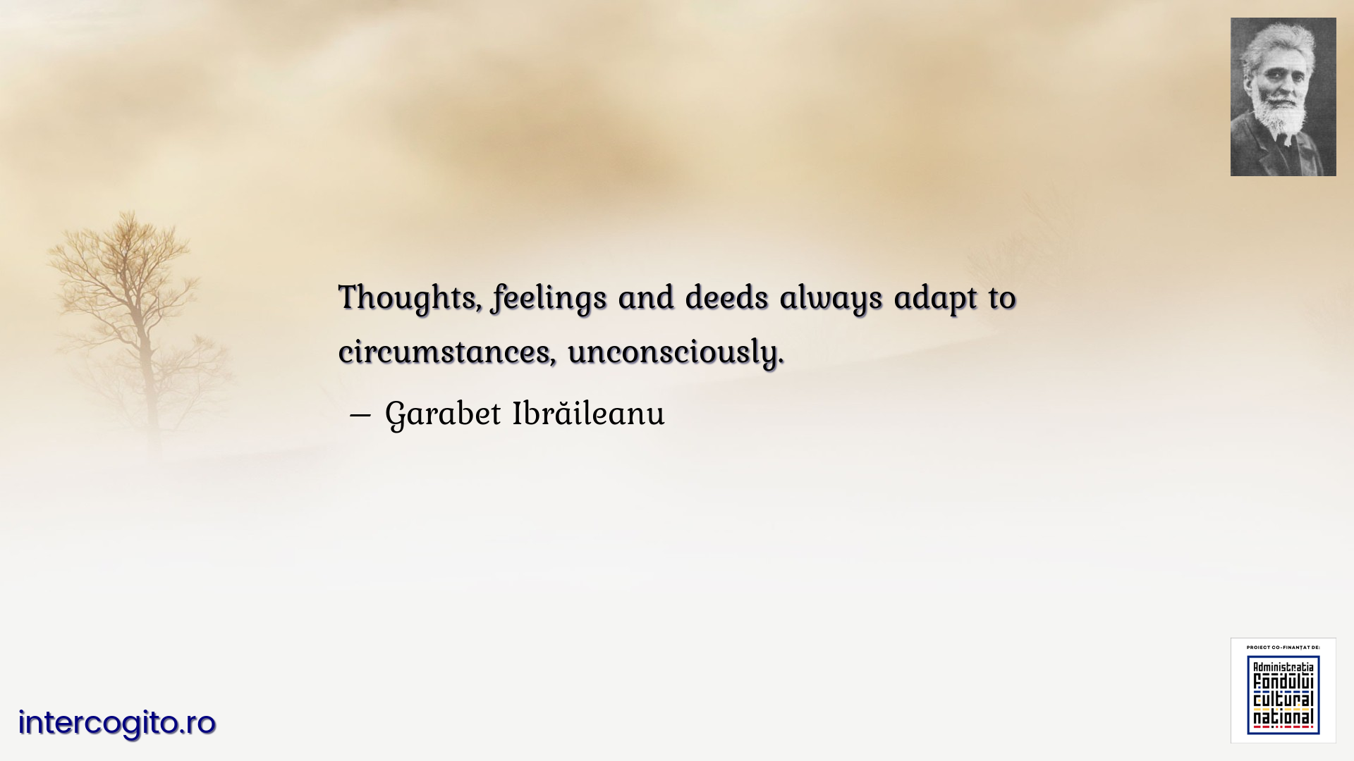 Thoughts, feelings and deeds always adapt to circumstances, unconsciously.