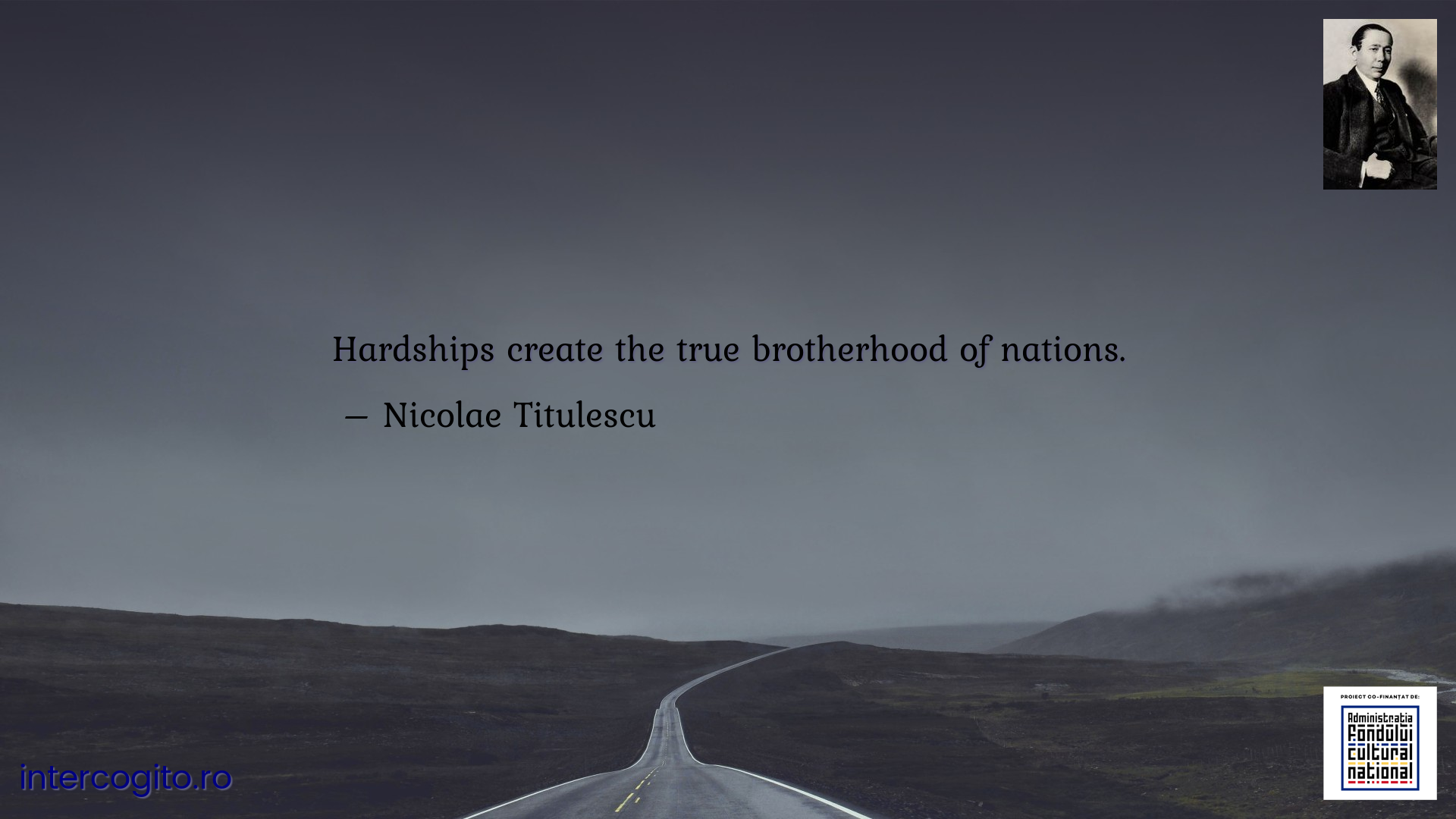 Hardships create the true brotherhood of nations.