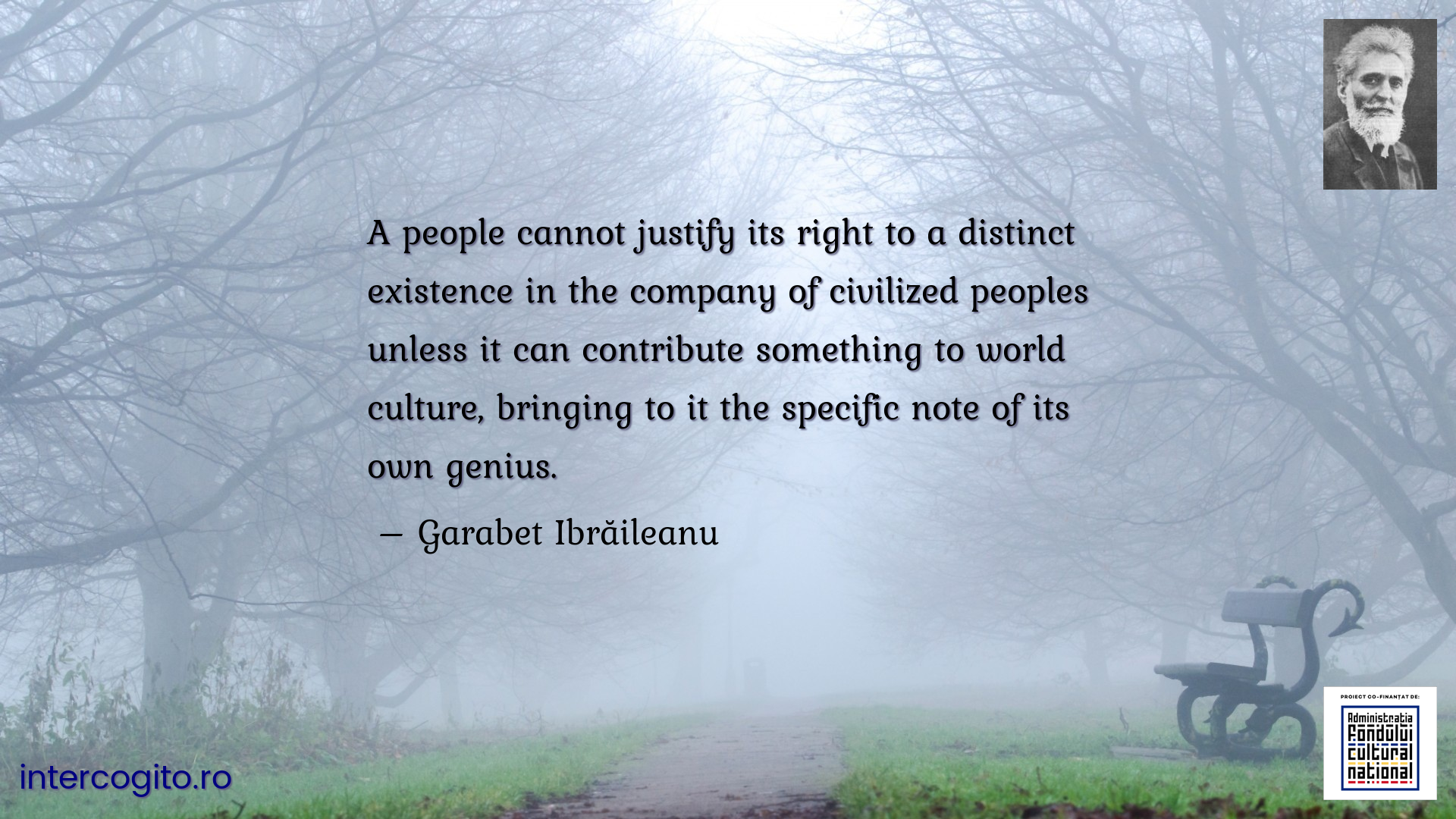 A people cannot justify its right to a distinct existence in the company of civilized peoples unless it can contribute something to world culture, bringing to it the specific note of its own genius.