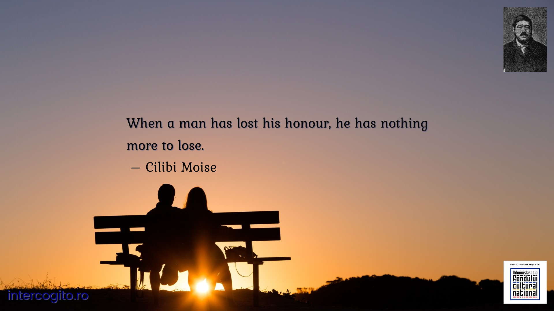 When a man has lost his honour, he has nothing more to lose.