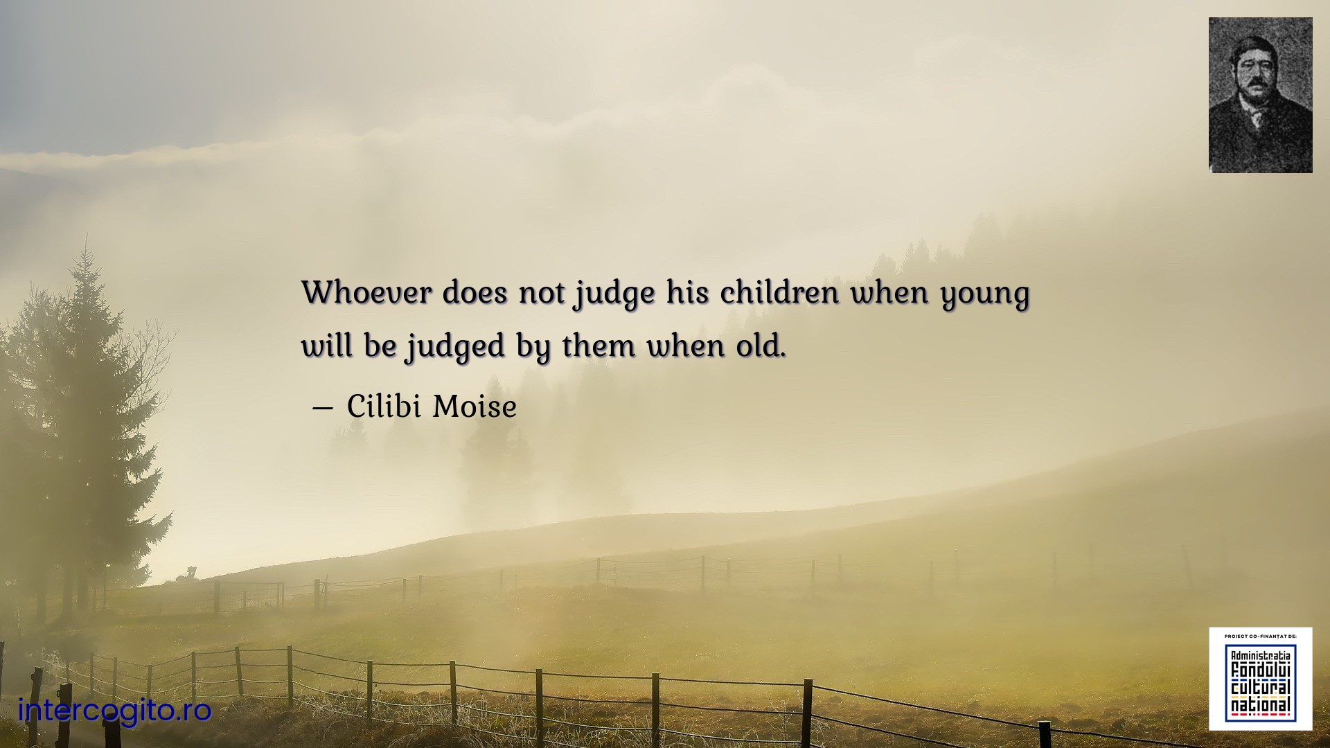 Whoever does not judge his children when young will be judged by them when old.