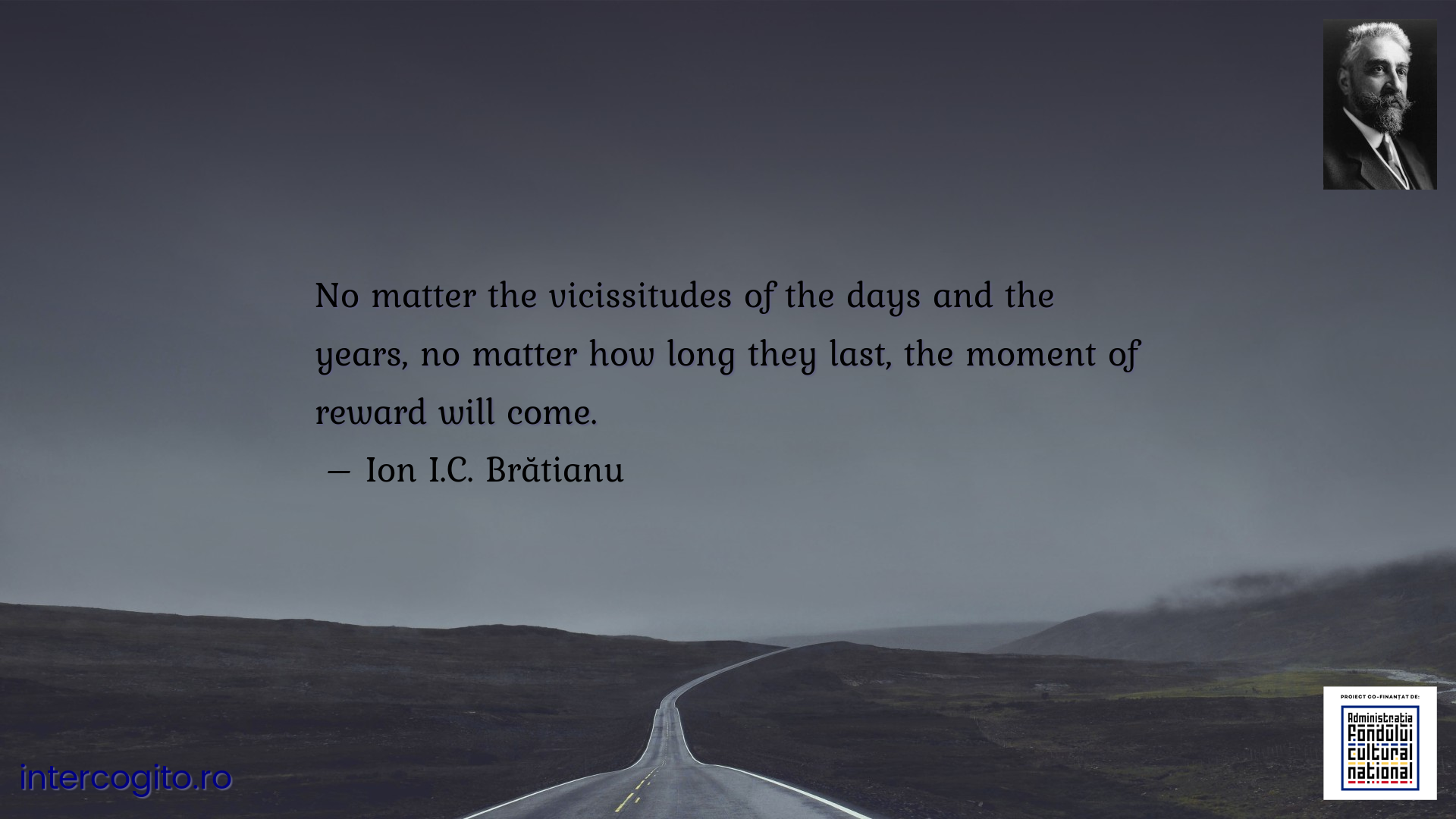 No matter the vicissitudes of the days and the years, no matter how long they last, the moment of reward will come.