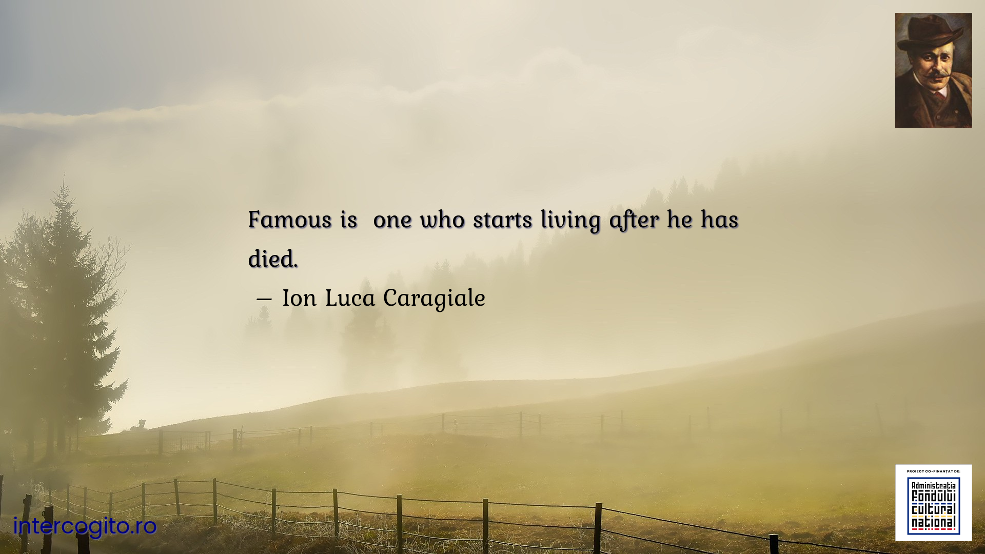 Famous is  one who starts living after he has died.