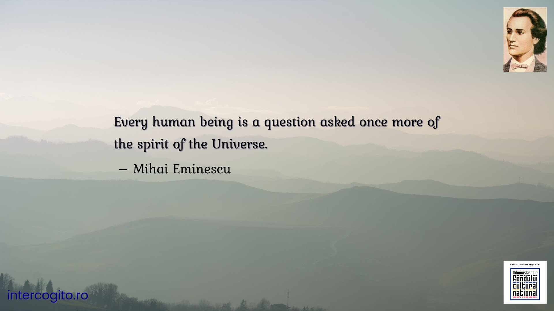 Every human being is a question asked once more of the spirit of the Universe.