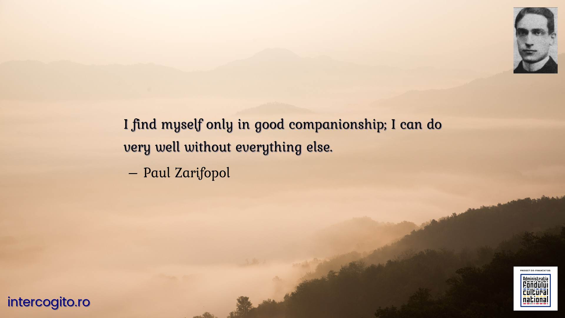 I find myself only in good companionship; I can do very well without everything else.