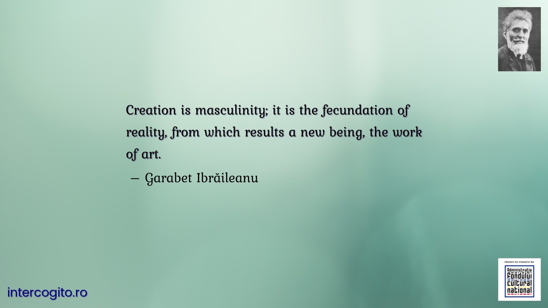 Creation is masculinity; it is the fecundation of reality, from which results a new being, the work of art.