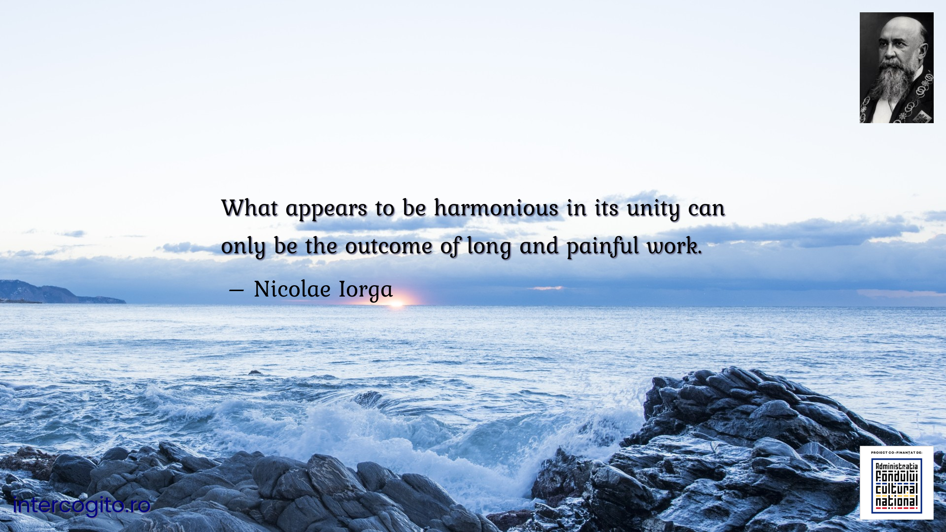 What appears to be harmonious in its unity can only be the outcome of long and painful work.
