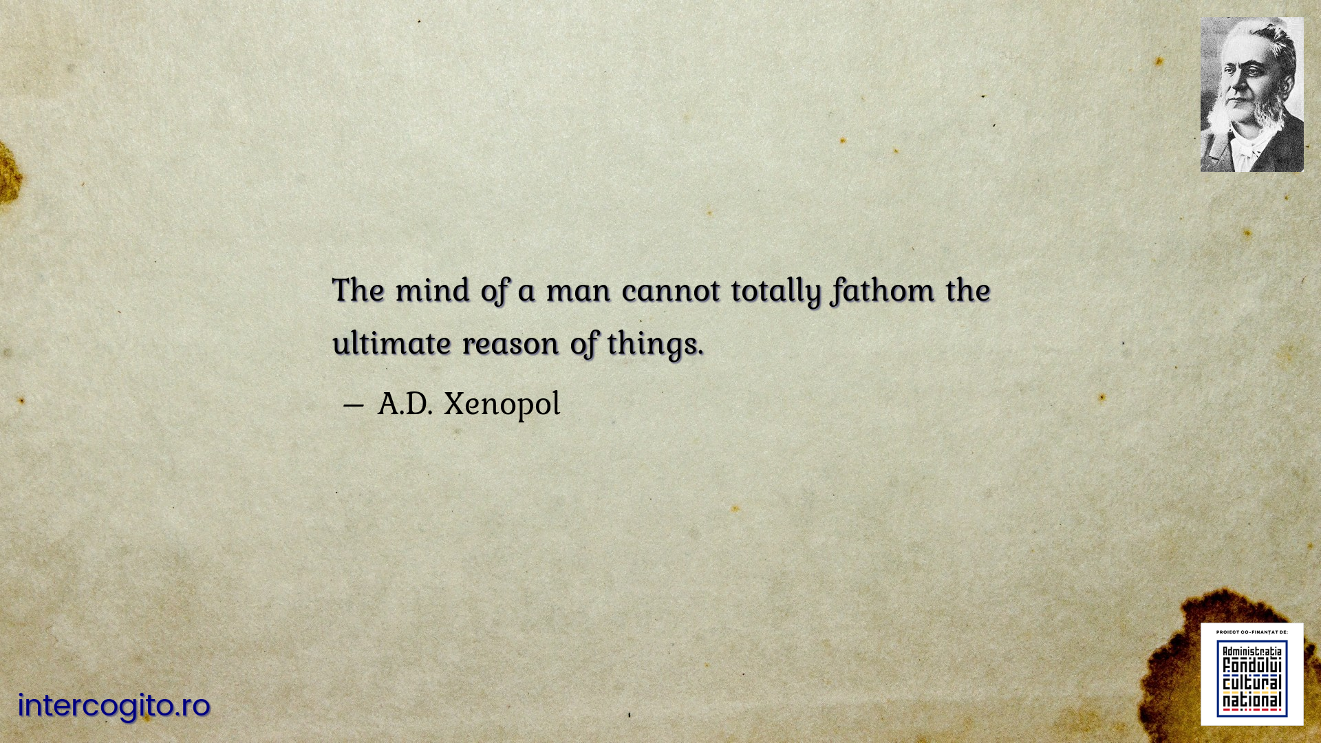 The mind of a man cannot totally fathom the ultimate reason of things.