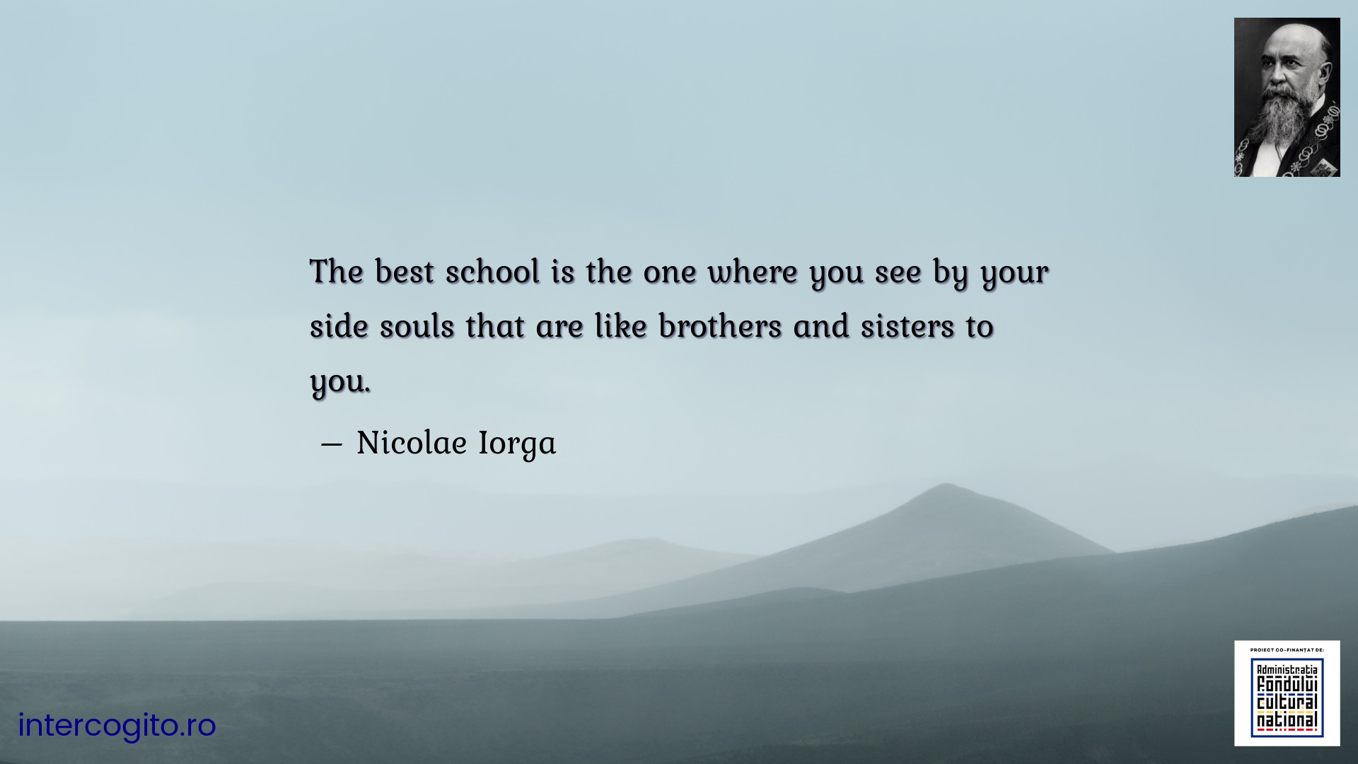The best school is the one where you see by your side souls that are like brothers and sisters to you.