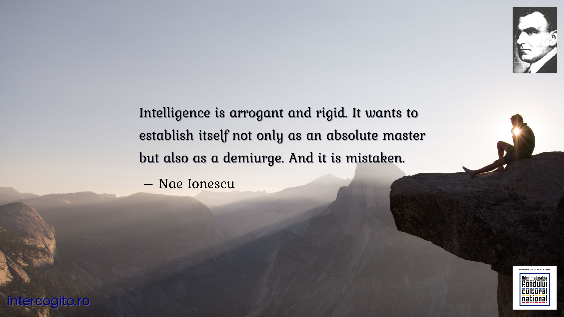 Intelligence is arrogant and rigid. It wants to establish itself not only as an absolute master but also as a demiurge. And it is mistaken.