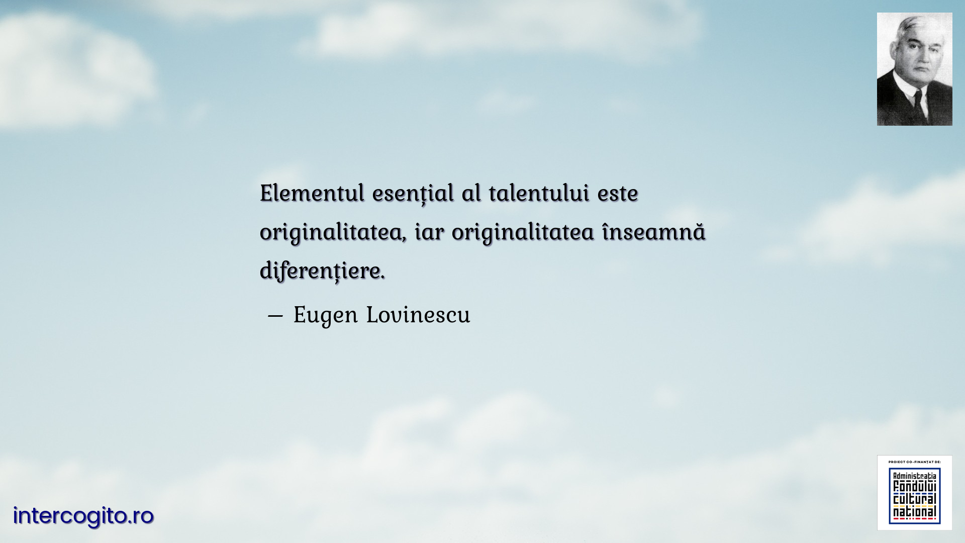 Elementul esențial al talentului este originalitatea, iar originalitatea înseamnă diferențiere.