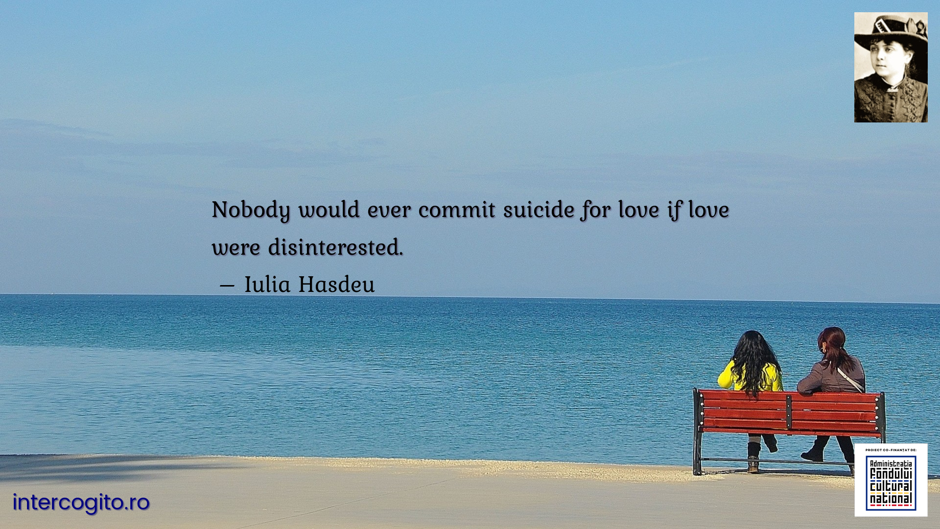 Nobody would ever commit suicide for love if love were disinterested.