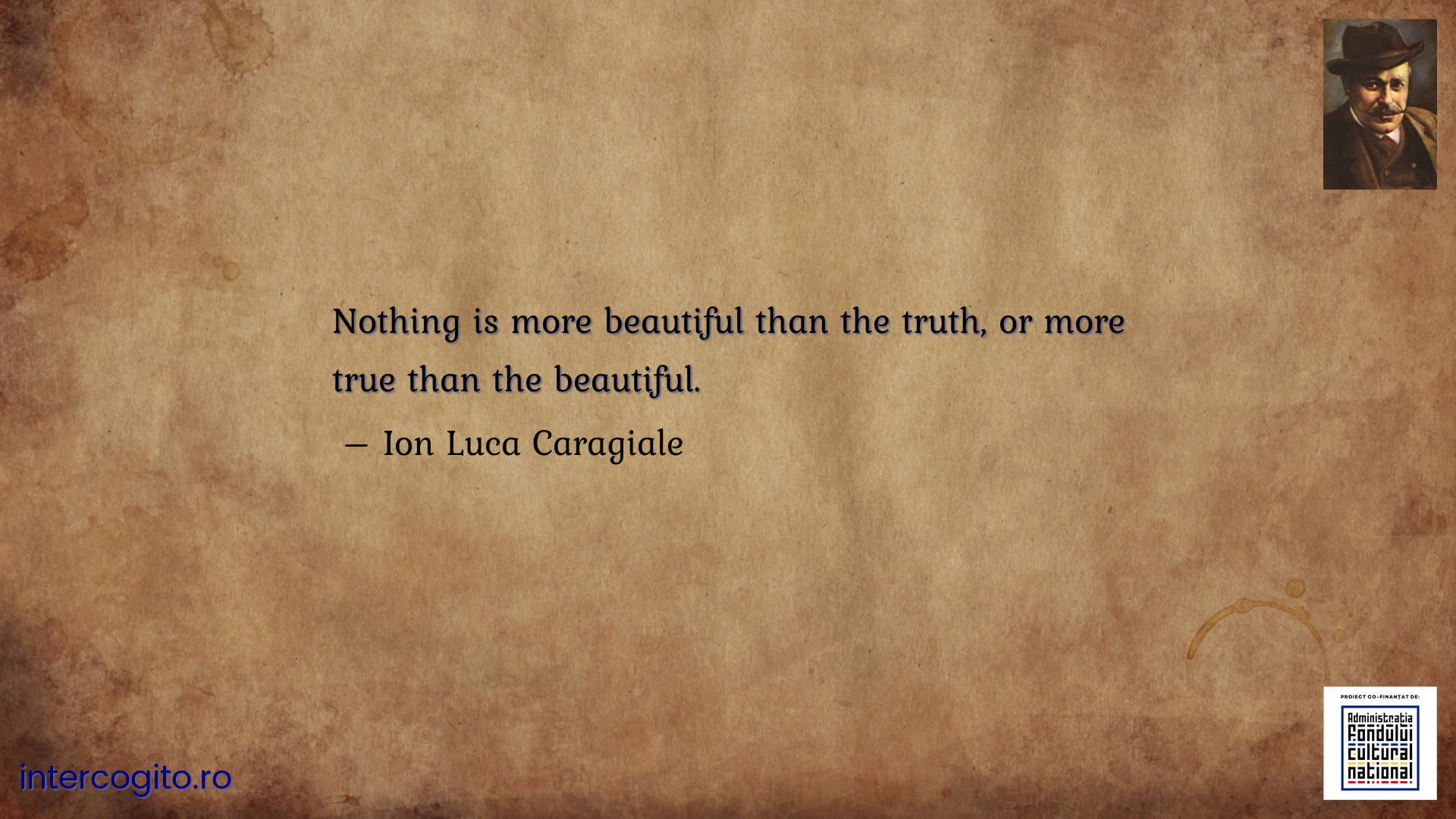 Nothing is more beautiful than the truth, or more true than the beautiful.