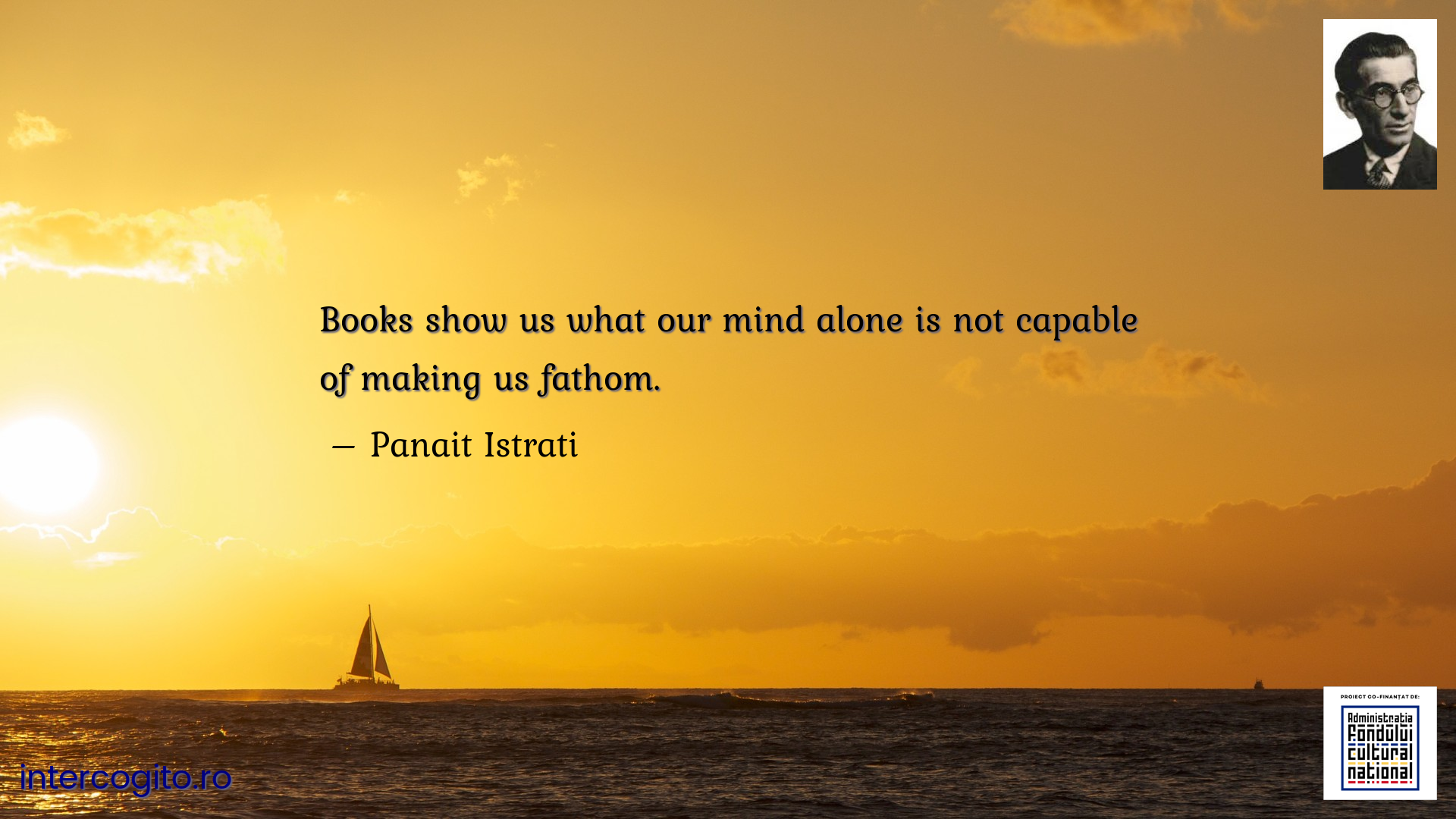 Books show us what our mind alone is not capable of making us fathom.