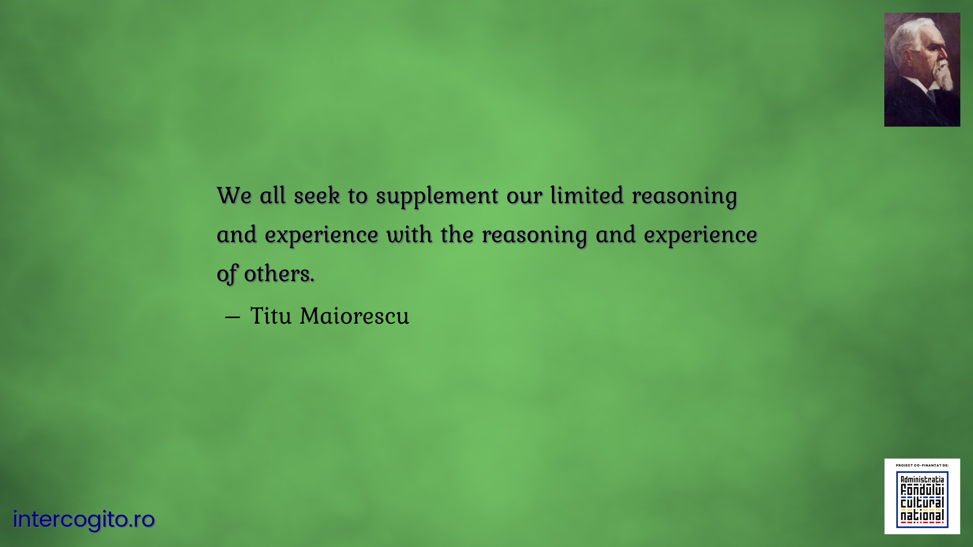 We all seek to supplement our limited reasoning and experience with the reasoning and experience of others.