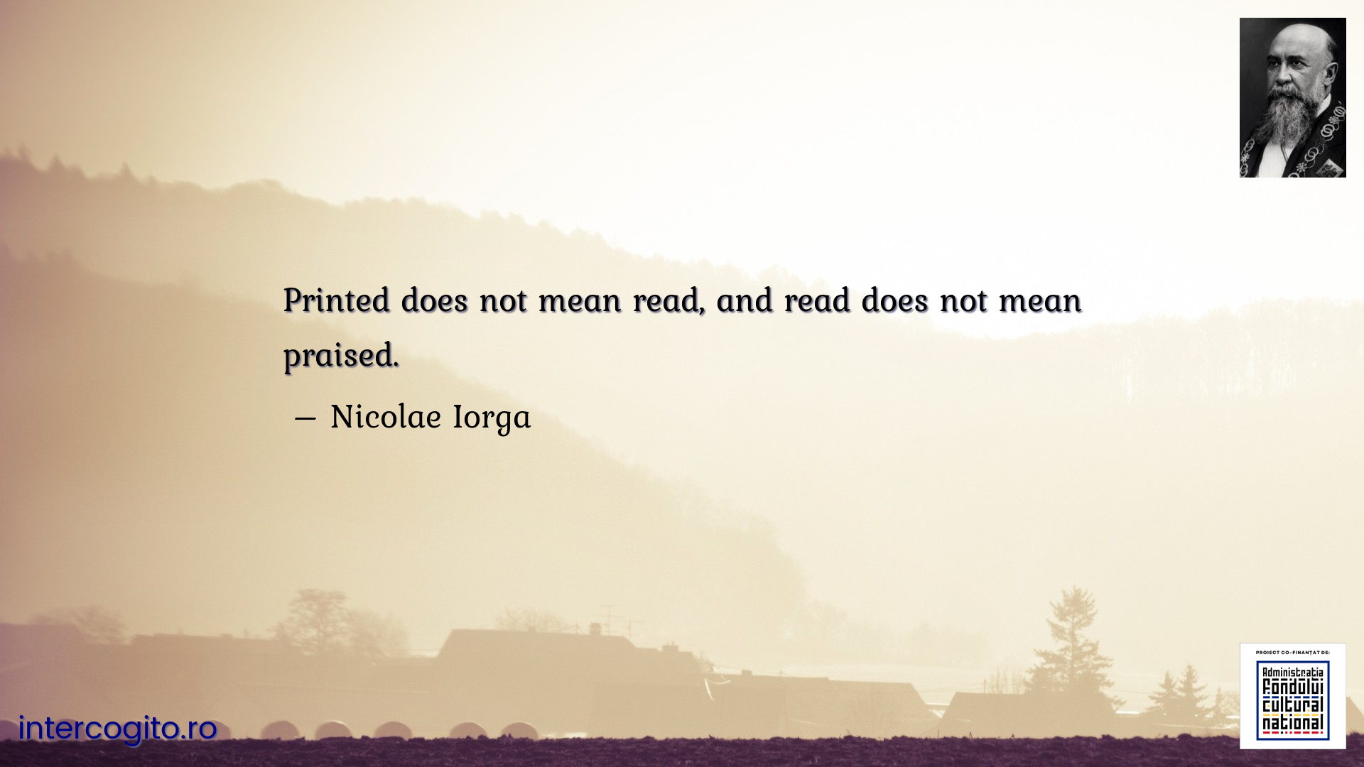 Printed does not mean read, and read does not mean praised.