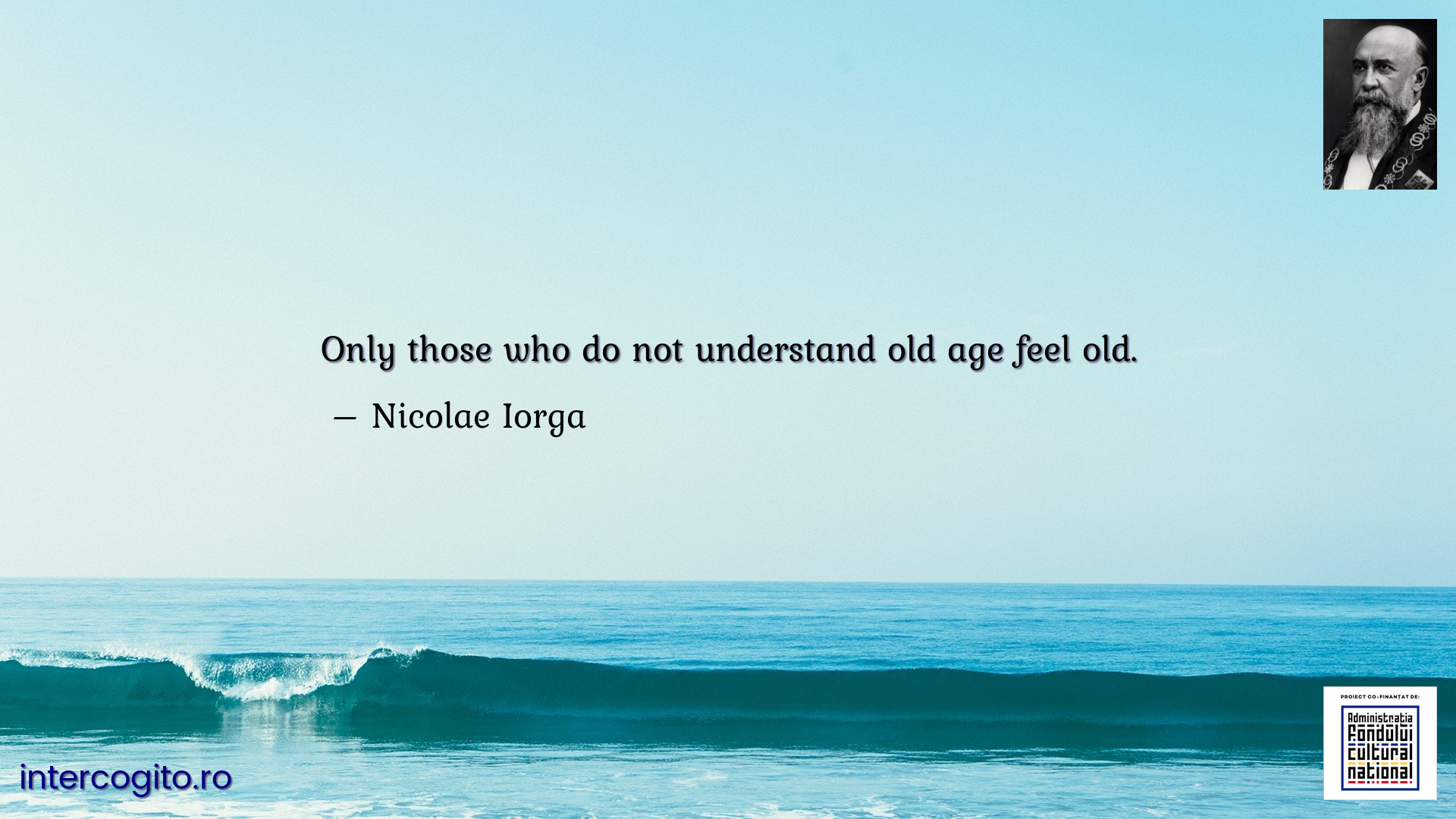 Only those who do not understand old age feel old.