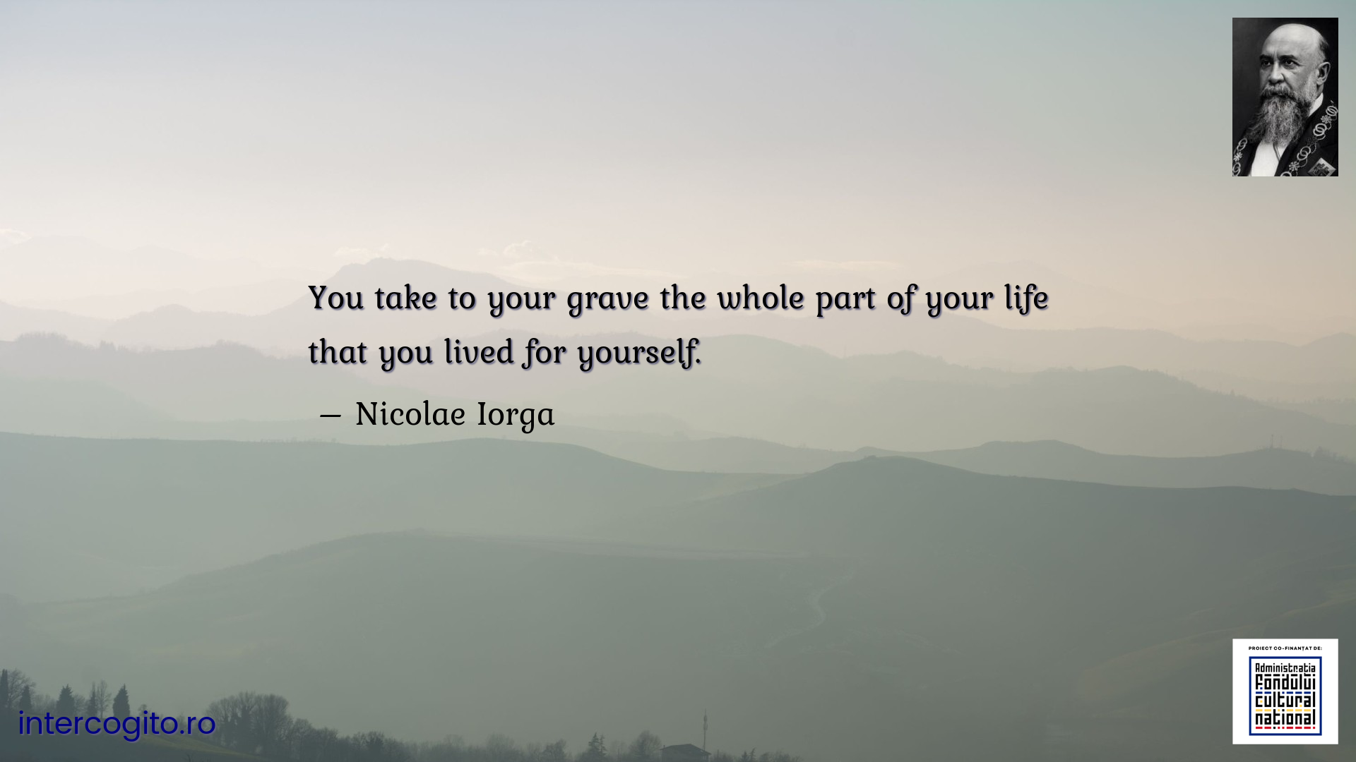 You take to your grave the whole part of your life that you lived for yourself.