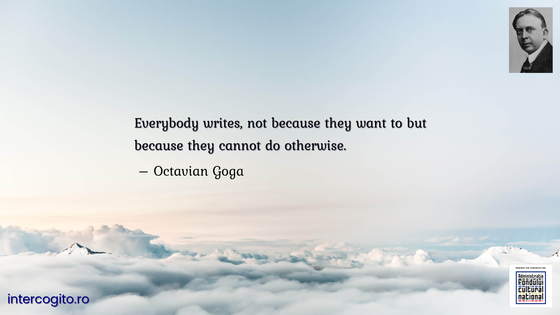 Everybody writes, not because they want to but because they cannot do otherwise.