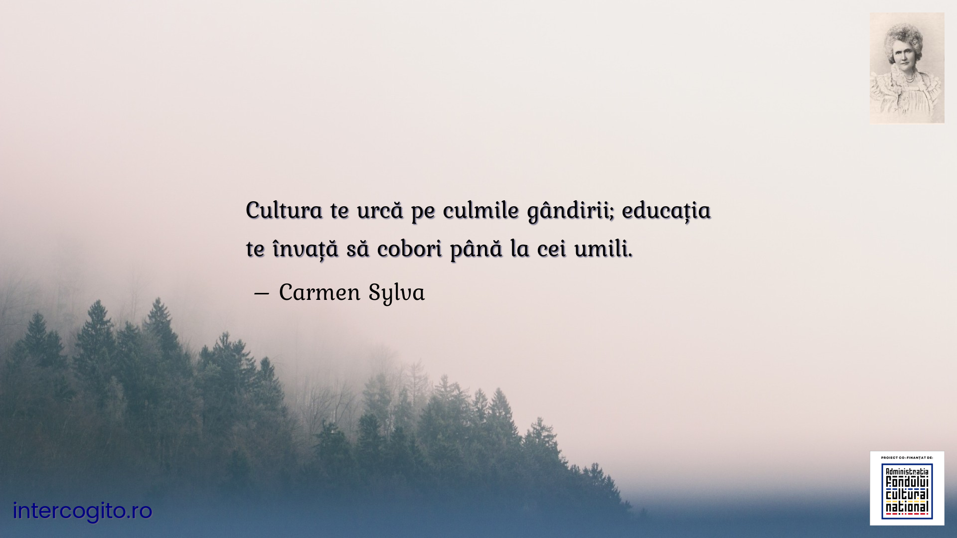 Cultura te urcă pe culmile gândirii; educația te învață să cobori până la cei umili.