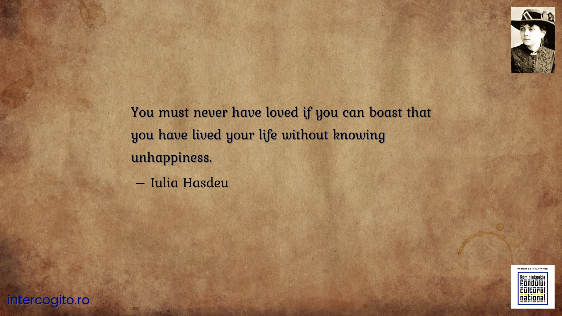 You must never have loved if you can boast that you have lived your life without knowing unhappiness.