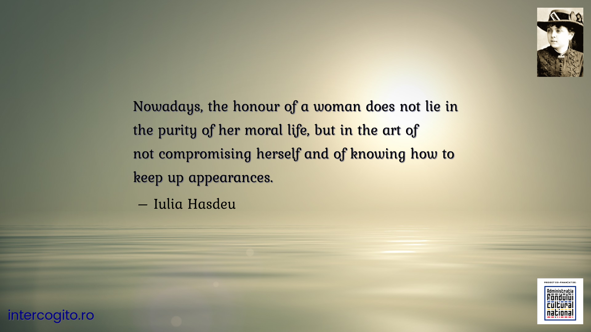 Nowadays, the honour of a woman does not lie in the purity of her moral life, but in the art of not compromising herself and of knowing how to keep up appearances.