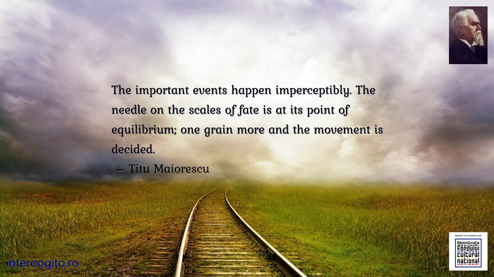 The important events happen imperceptibly. The needle on the scales of fate is at its point of equilibrium; one grain more and the movement is decided.