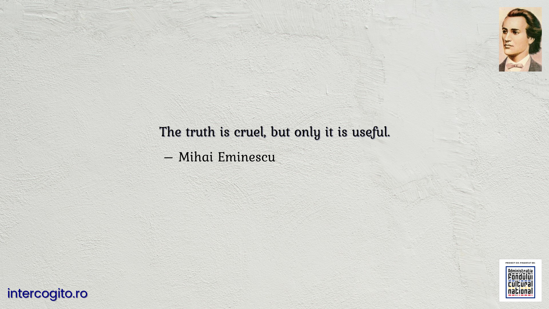 The truth is cruel, but only it is useful.