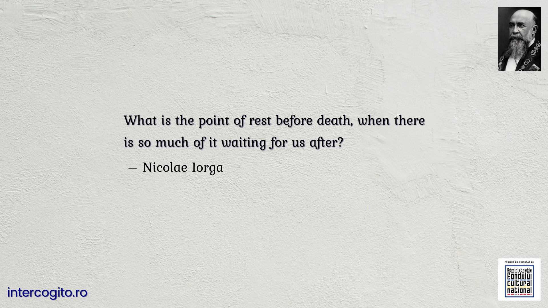 What is the point of rest before death, when there is so much of it waiting for us after?