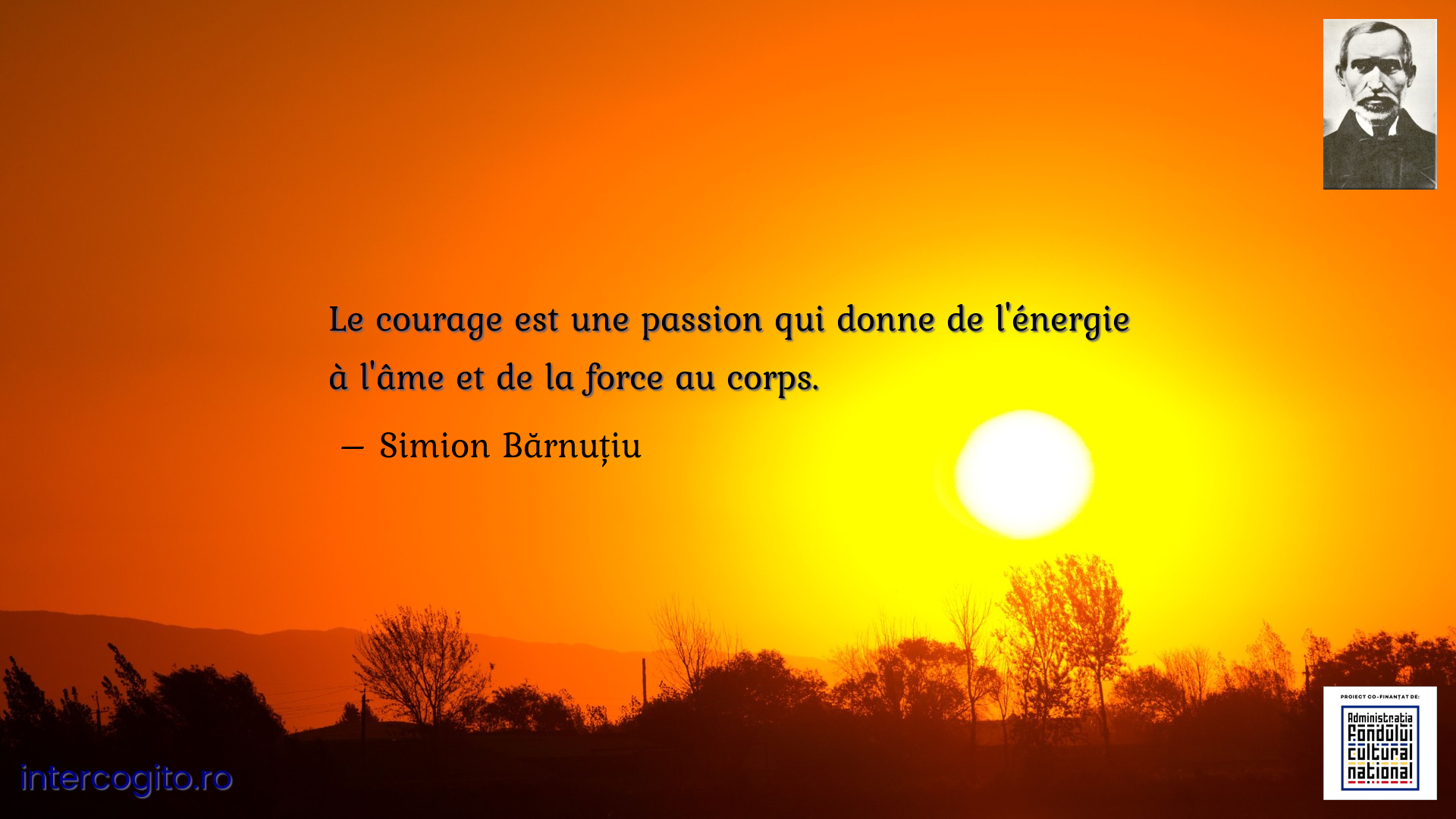 Le courage est une passion qui donne de l'énergie à l'âme et de la force au corps.