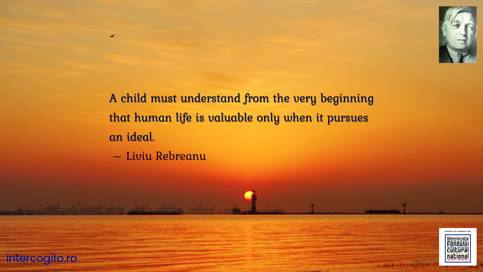 A child must understand from the very beginning that human life is valuable only when it pursues an ideal.