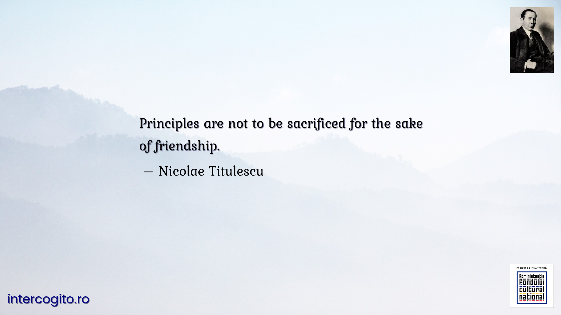 Principles are not to be sacrificed for the sake of friendship.