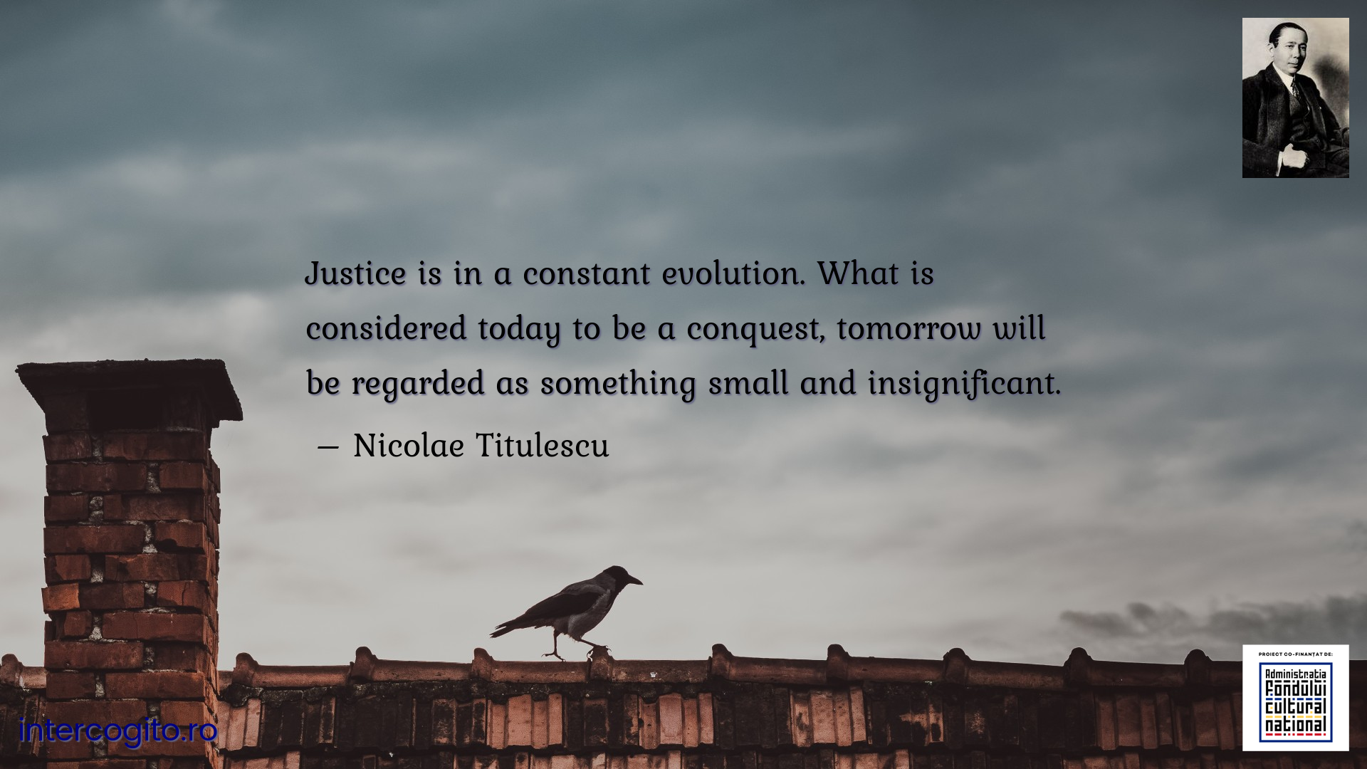 Justice is in a constant evolution. What is considered today to be a conquest, tomorrow will be regarded as something small and insignificant.