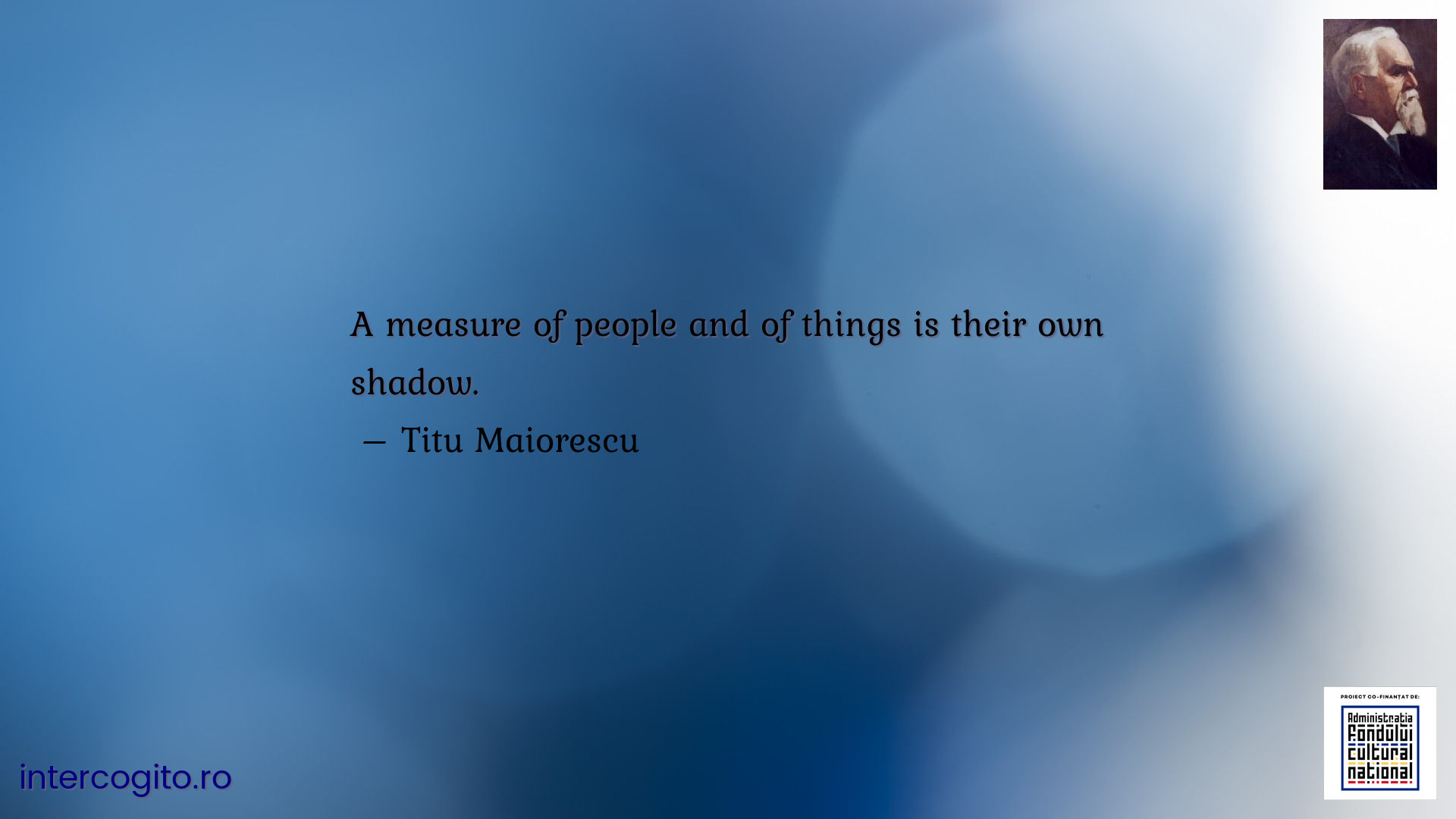 A measure of people and of things is their own shadow.