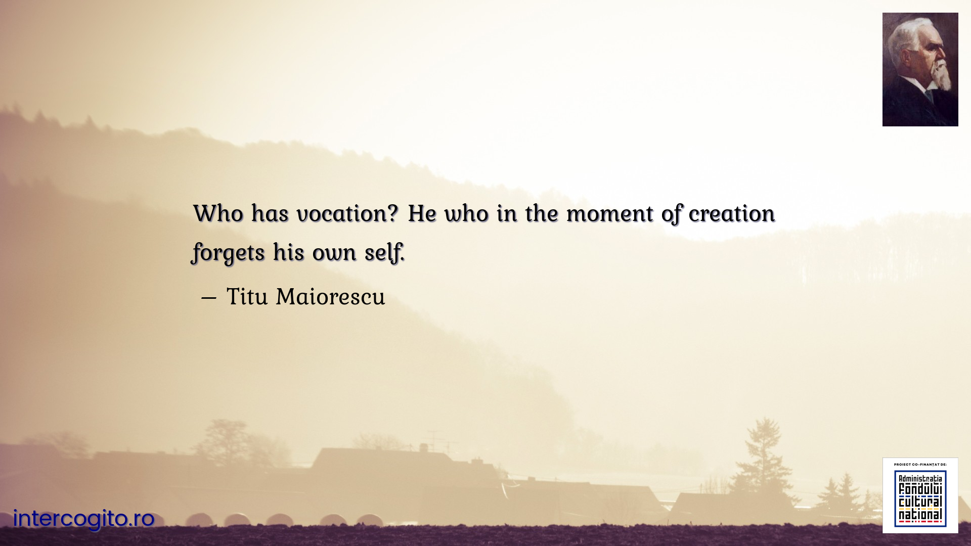Who has vocation? He who in the moment of creation forgets his own self.