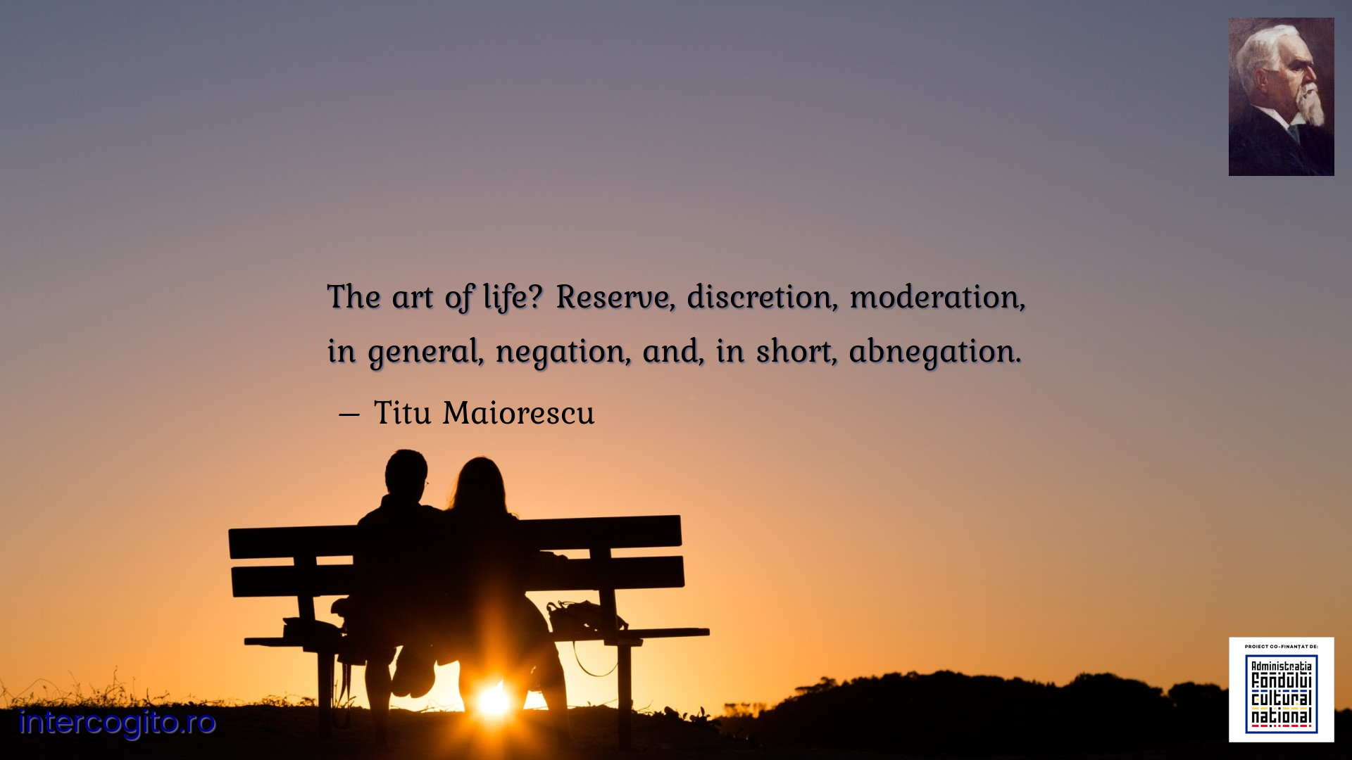 The art of life? Reserve, discretion, moderation, in general, negation, and, in short, abnegation.
