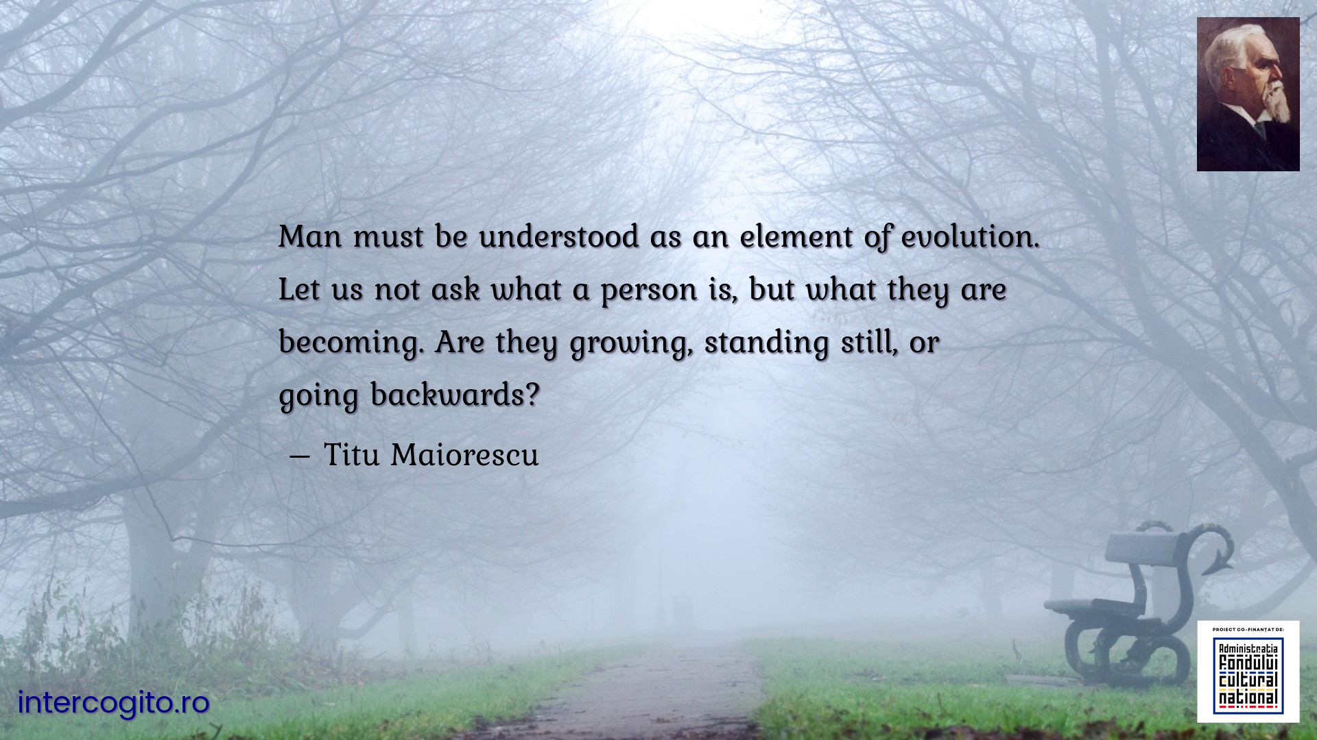 Man must be understood as an element of evolution. Let us not ask what a person is, but what they are becoming. Are they growing, standing still, or going backwards?