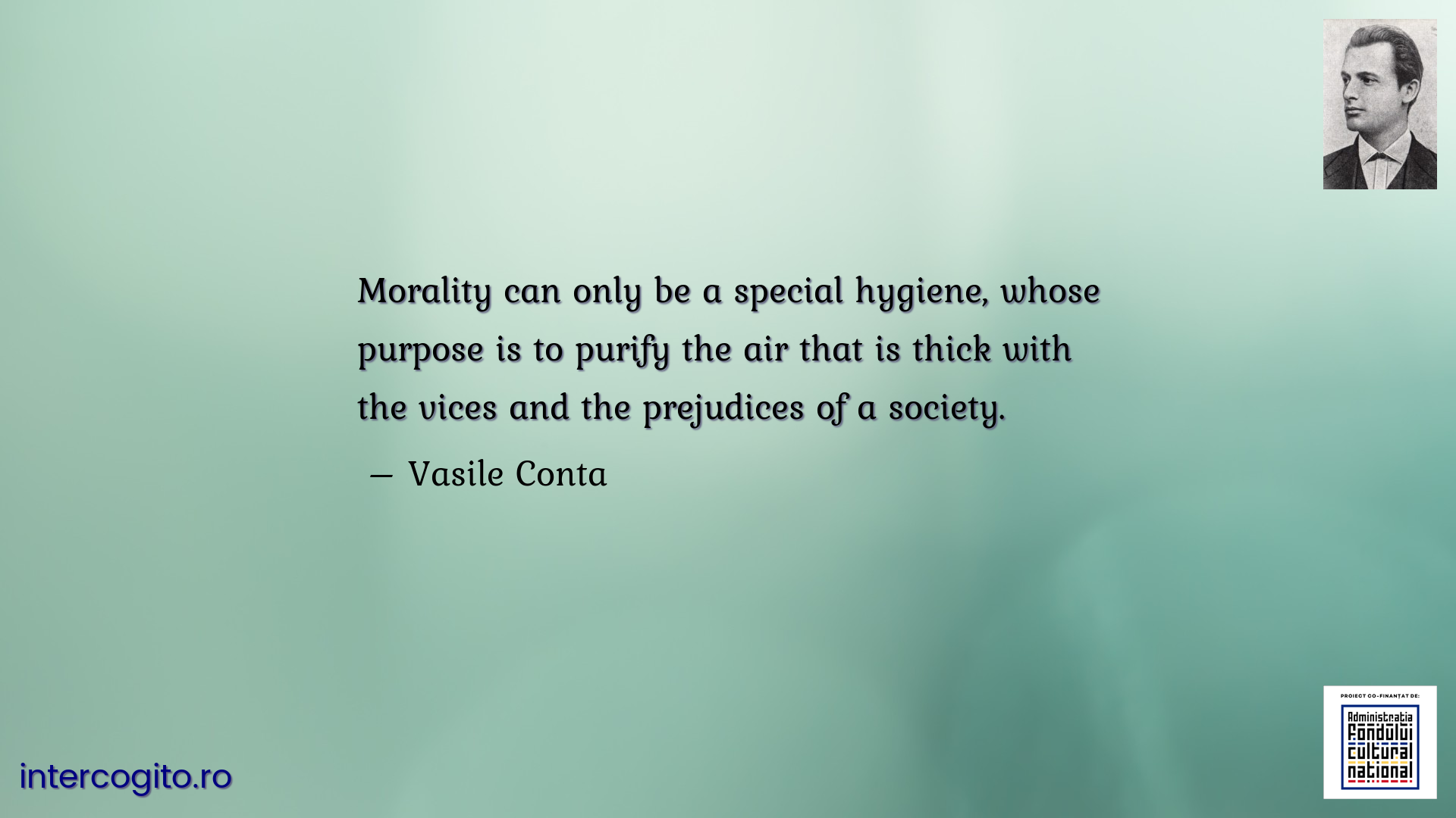 Morality can only be a special hygiene, whose purpose is to purify the air that is thick with the vices and the prejudices of a society.