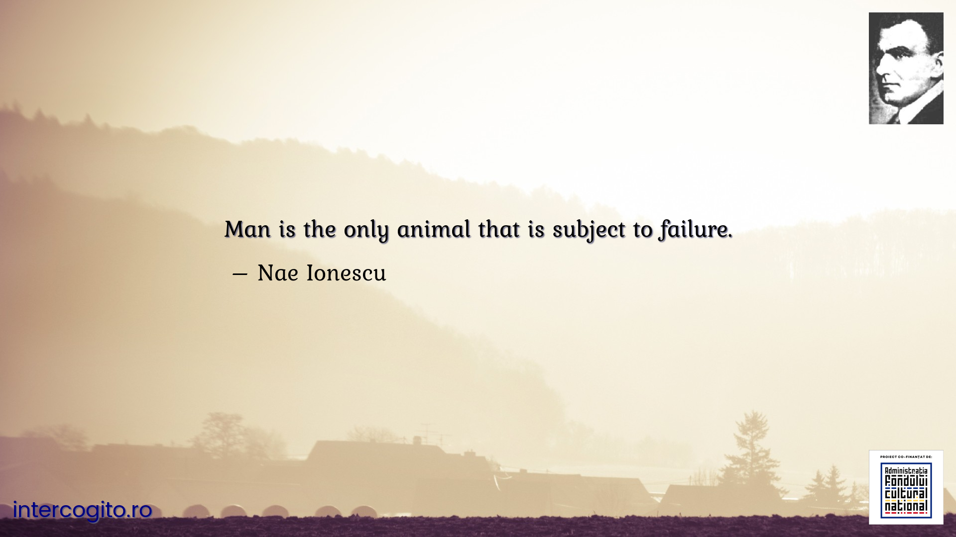 Man is the only animal that is subject to failure.