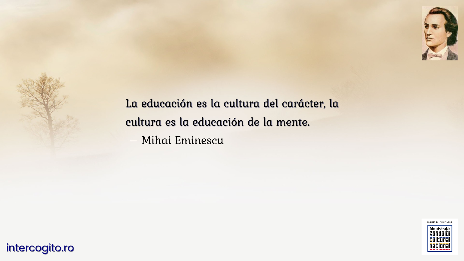 La educación es la cultura del carácter, la cultura es la educación de la mente.