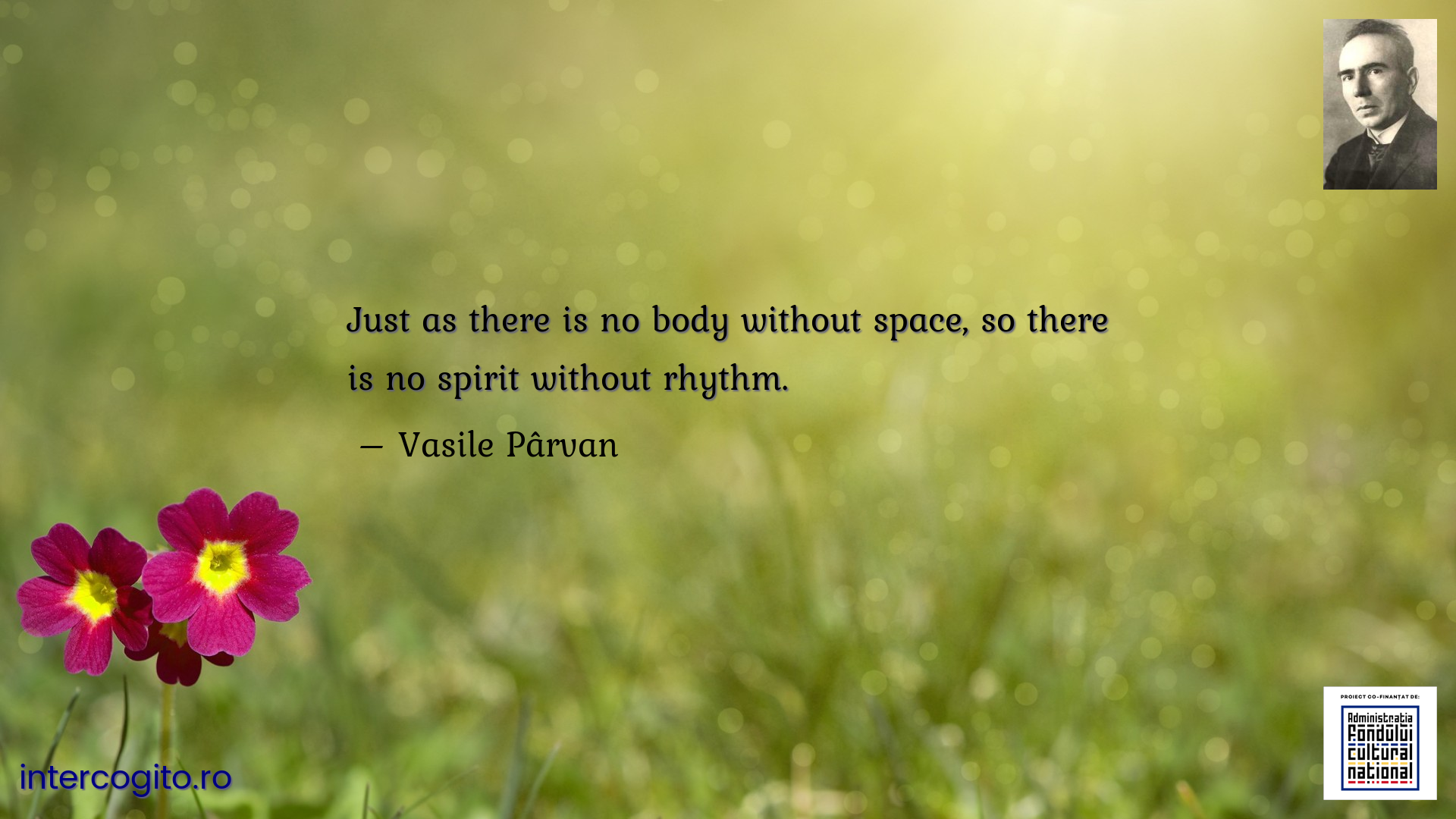 Just as there is no body without space, so there is no spirit without rhythm.