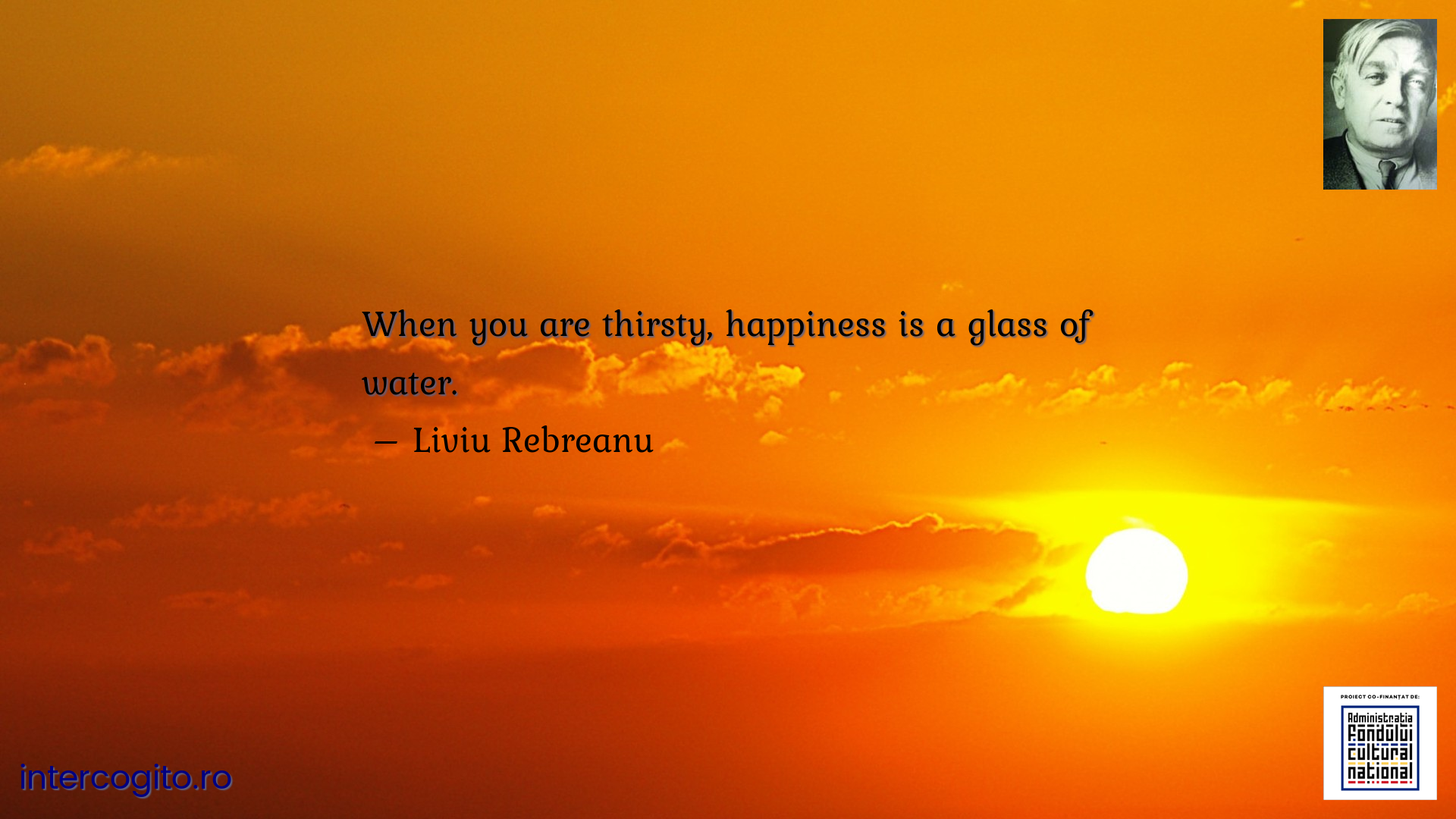 When you are thirsty, happiness is a glass of water.