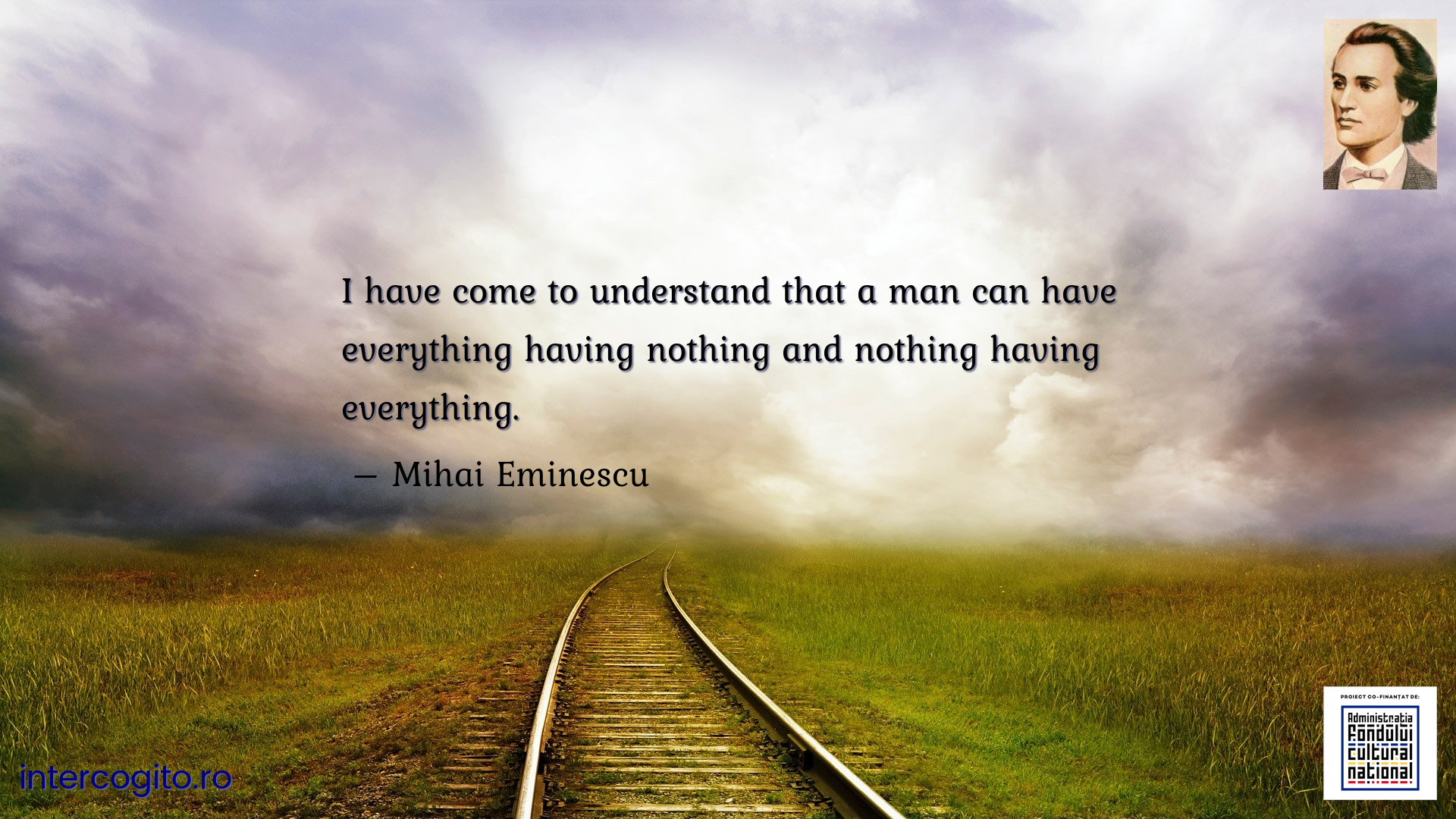 I have come to understand that a man can have everything having nothing and nothing having everything.