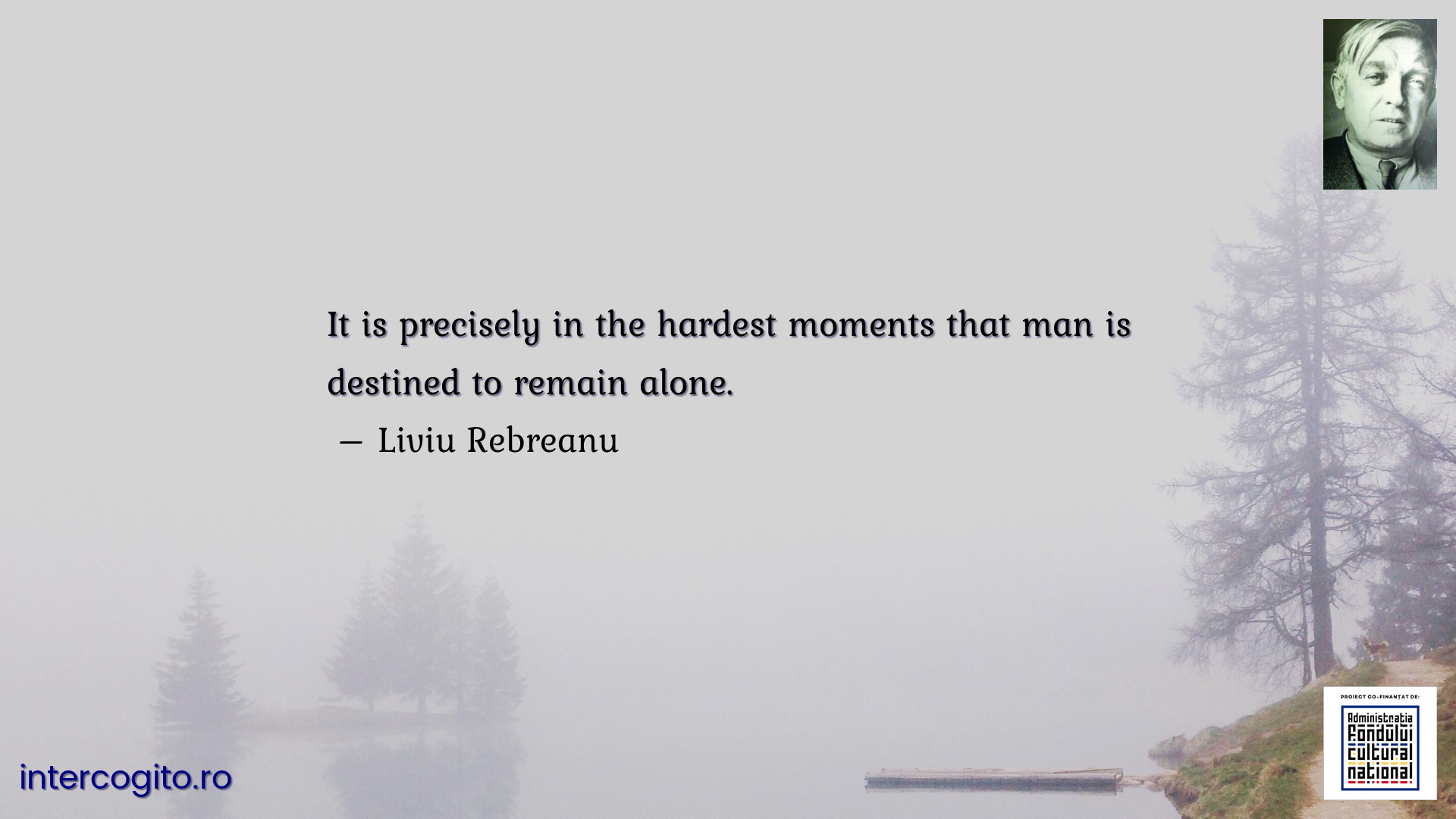 It is precisely in the hardest moments that man is destined to remain alone.