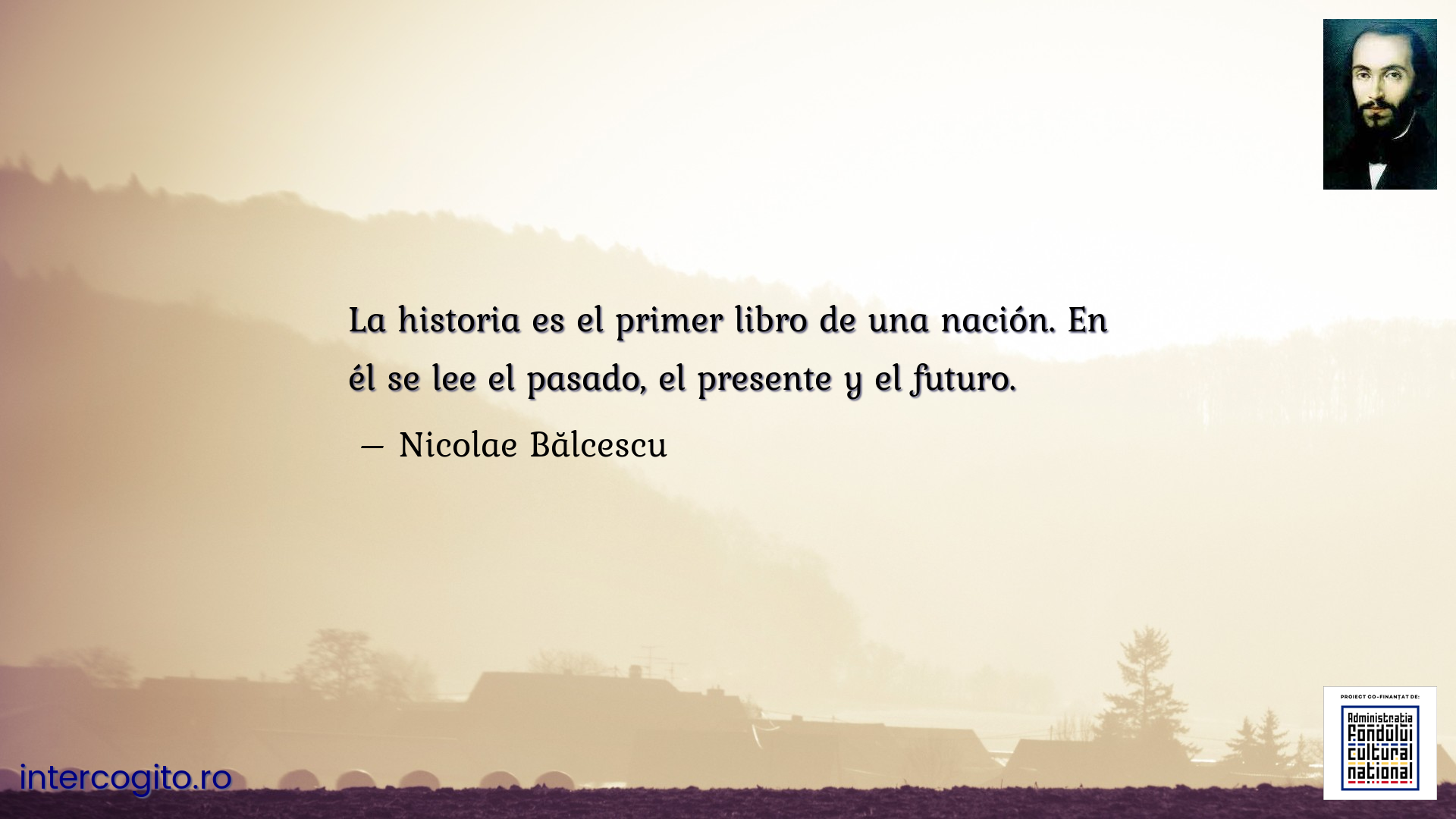La historia es el primer libro de una nación. En él se lee el pasado, el presente y el futuro.